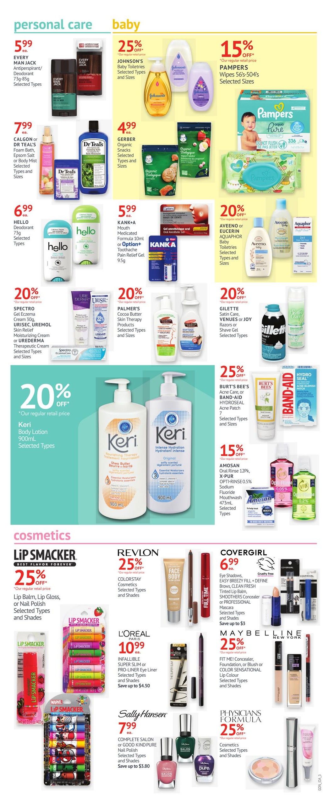 I.D.A. Pharmacy weekly flyer specials page 3 features personal care, baby, and cosmetics. Personal care items include EVERY MAN JACK Antiperspirant/Deodorant for $5.99, and CALGON or DR TEAL's Bath, Epsom Salt or Body Mist for $7.99. Baby products include JOHNSON'S Baby Toiletries at 25% off, GERBER Organic Snacks for $4.99, and PAMPERS Wipes 56's-504's at 15% off. Also featured are HELLO Deodorant for $6.99, KANK+A Mouth Medicated Formula or Option+ Toothache Pain Relief Gel for $5.99, and AVENO or AQUAPHOR Baby Toiletries at 20% off. Skin care includes SPECTRO, URISOL, UREMOL, or UREDERMA products at 20% off, PALMER'S Cocoa Butter Skin Therapy Products at 20% off, and Keri Body Lotion 900mL at 20% off. Other offers include BURT'S BEES, BAND-AID HYDROSEAL Acne Patch at 25% off, and AMOSAN Oral Rinse for 15% off. Cosmetics include LIP SMACKER products at 25% off, REVLON Colorstay Cosmetics at 25% off, COVERGIRL Eye Shadows, Tinted Lip Balm, SMOOTHERS Concealer or PROFESSIONAL Mascara for $6.99, L'OREAL PARIS INFALLIBLE SUPER SLIM or PRO-LINER Eye Liner with savings up to $4.50, MAYBELLINE FIT ME! Concealer, Foundation, or Blush with savings up to $3, SALLY HANSEN Complete Salon or GOOD KIND PURE Nail Polish with savings up to $3.80, and PHYSICIANS FORMULA Cosmetics.