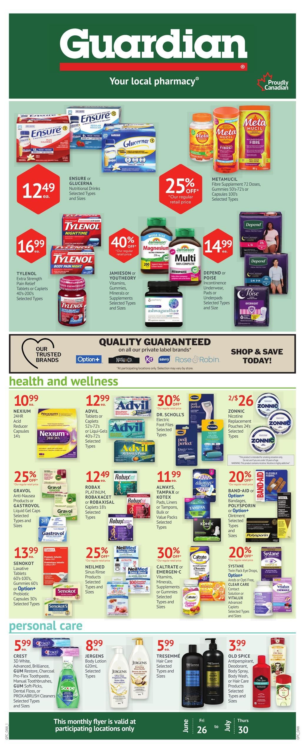 Guardian Pharmacy monthly savings flyer. Top section features Ensure or Glucerna Nutritional Drinks for $12.49 each, and Metamucil Fibre Supplement for 25% off. Also featured are Tylenol Extra Strength Pain Relief Tablets or Caplets for $16.99 each, and Jamieson or Youtheory Vitamins, Gummies, Minerals or Supplements for 40% off. Depend or Poise Incontinence Underwear, Pads or Underpads are $14.99 each. Health and Wellness section includes Nexium 24HR Acid Reducer Capsules for $10.99, Advil Tablets or Caplets for $12.99, Dr. Scholl's Electric Foot Files for 30% off, and ZONNIC Nicotine Replacement Pouches 2 for $26. Gravol Anti-Nausea Products or Gastrovol Liquid Gel Caps are 25% off. Robaxacet, Robax Platinum or Robaxisal Caplets 18's are $12.49. Always, Tampax or Kotex Pads, Liners or Tampons are $11.99. Band-Aid or Polysporin Bandages, Polysporin or Option+ Ointment are 20% off. Senokot Laxative Tablets or Gummies are $13.99. NeilMed Sinus Rinse Products are 25% off. Caltrate or Emergen-C Vitamins, Minerals, Supplements or Gummies are 30% off. Systane Twin Pack Eye Drops, or Arsti or Opti-Free Clear Care Contact Solution or Vitalux Advanced Caplets are 20% off. Personal Care section includes Crest 3D White, Advanced, Brilliance, GUM Restore, Charcoal Pro-Flex Toothpaste, Manual Toothbrushes, or GUM Soft-Picks for $5.99. Jergens Body Lotion 620mL is $8.99. Tresemmé Hair Care is $5.99. Old Spice Antiperspirant, Deodorant, Body Spray, Body Wash, or Hair Care Products are $3.99. This monthly flyer is valid from June 26 to July 30 at participating locations only.