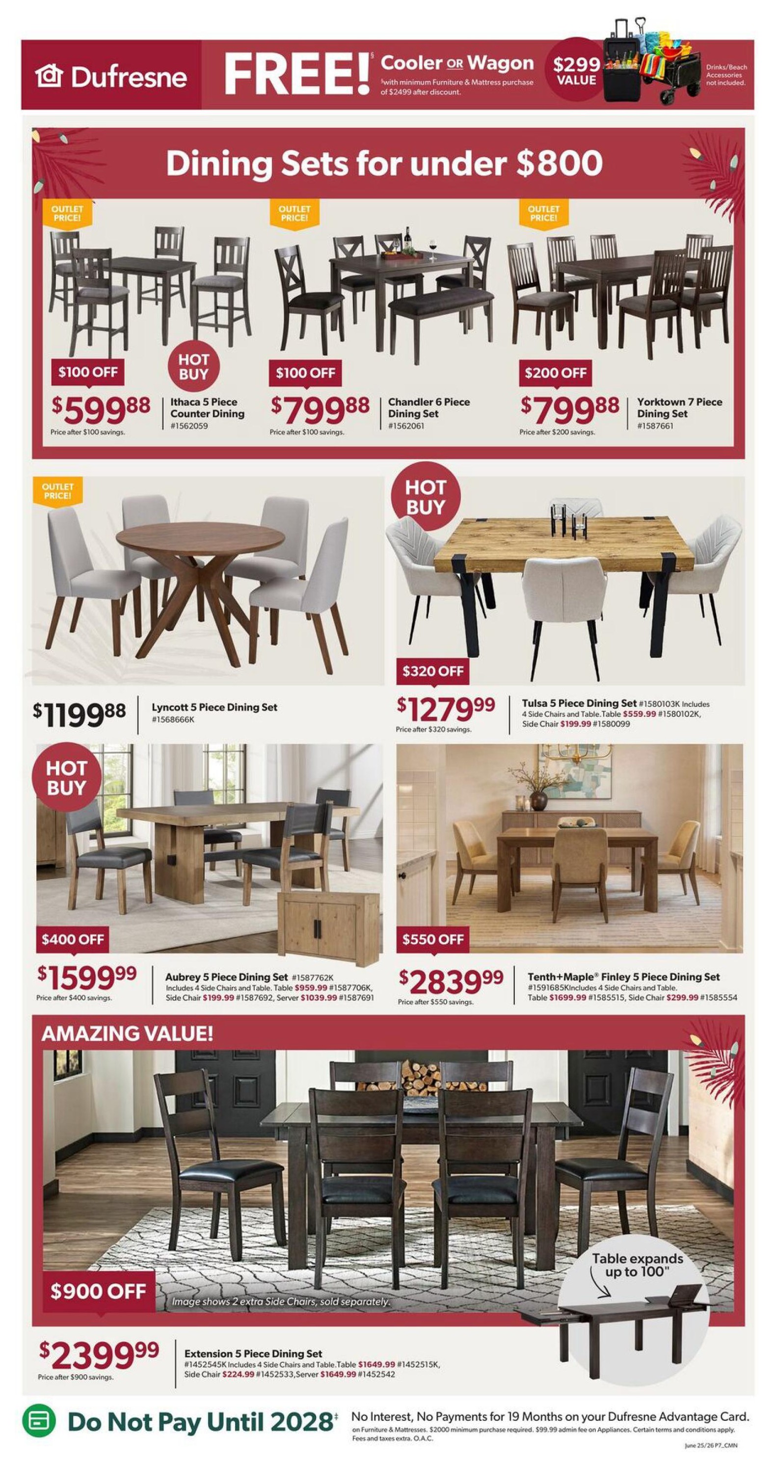 Dufresne Furniture flyer page 8 features dining sets for under $800. Outlet price Ithaca 5 Piece Counter Dining Set is $599.88 with $100 off. Outlet price Chandler 6 Piece Dining Set is $799.88 with $100 off. Outlet price Yorktown 7 Piece Dining Set is $799.88 with $200 off. Hot Buy Lyncott 5 Piece Dining Set is $1199.88. Hot Buy Tulsa 5 Piece Dining Set is $1279.99 with $320 off, includes 4 side chairs and table. Hot Buy Aubrey 5 Piece Dining Set is $1599.99 with $400 off, includes 4 side chairs and table. Tenth+Maple Finley 5 Piece Dining Set is $2839.99 with $550 off, includes 4 side chairs and table. Amazing Value Extension 5 Piece Dining Set is $2399.99 with $900 off, includes 4 side chairs and table. The image shows 2 extra side chairs sold separately for the Extension set. The table expands up to 100 inches. Special offer: Do Not Pay Until 2028 with no interest for 19 months on your Dufresne Advantage Card with a minimum purchase of $2000. Fees and taxes extra. O.A.C.