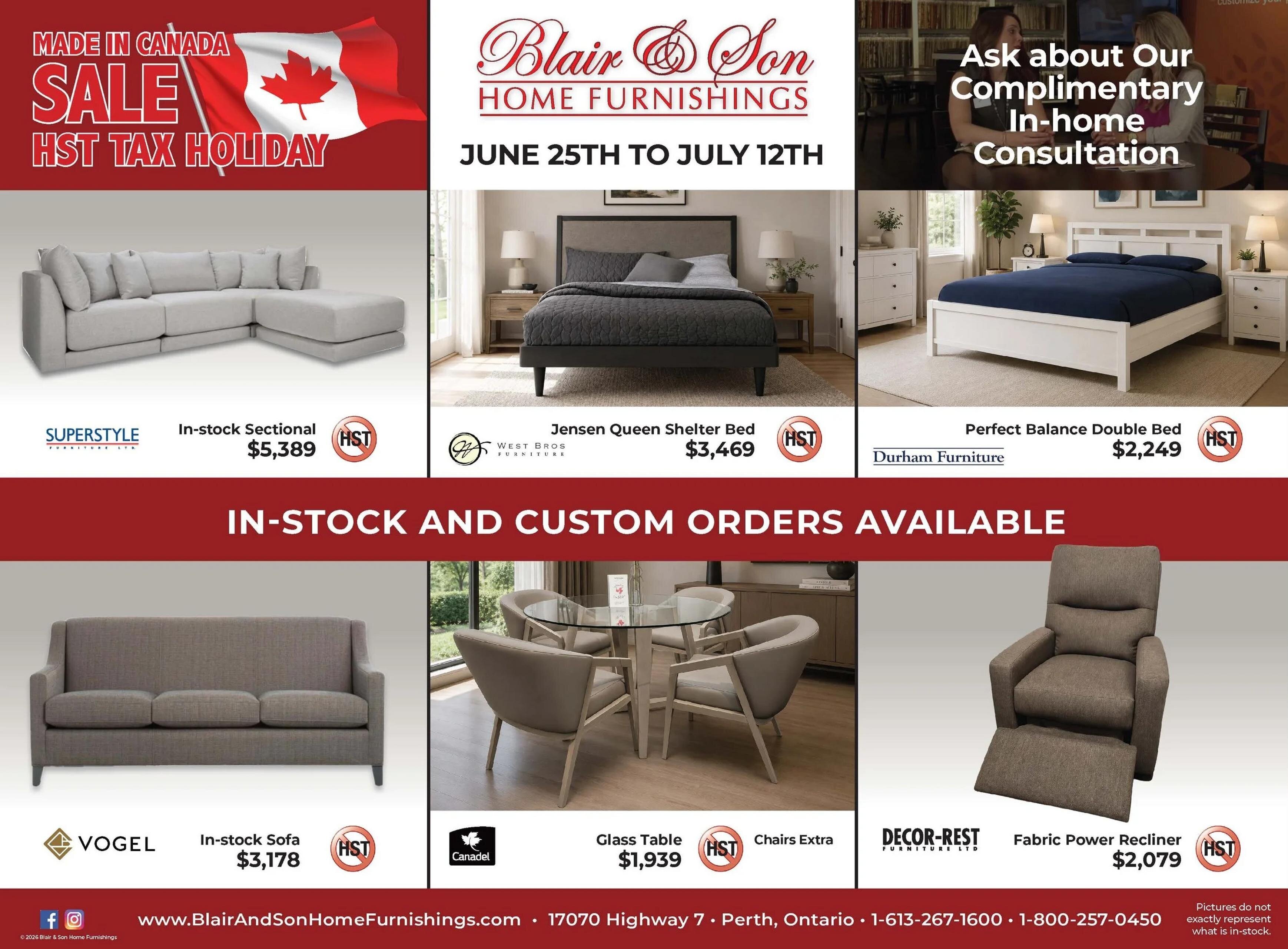 Blair & Son Home Furnishings flyer. The flyer promotes a 'Made in Canada Sale HST Tax Holiday' valid from June 25th to July 12th. Customers can also ask about a complimentary in-home consultation. The flyer highlights that in-stock and custom orders are available. Featured products include a light grey Superstyle In-stock Sectional for $5,389, a dark grey Jensen Queen Shelter Bed by West Bros Furniture for $3,469, and a white Perfect Balance Double Bed by Durham Furniture for $2,249. Also shown are a brown Vogel In-stock Sofa for $3,178, a Canadel Glass Table for $1,939 (chairs extra), and a brown Decor-Rest Fabric Power Recliner for $2,079. All featured items are part of the HST Tax Holiday. Contact information includes the website www.BlairAndSonHomeFurnishings.com, address 17070 Highway 7, Perth, Ontario, and phone numbers 1-613-267-1600 or 1-800-257-0450. A small note states that pictures do not exactly represent what is in-stock.