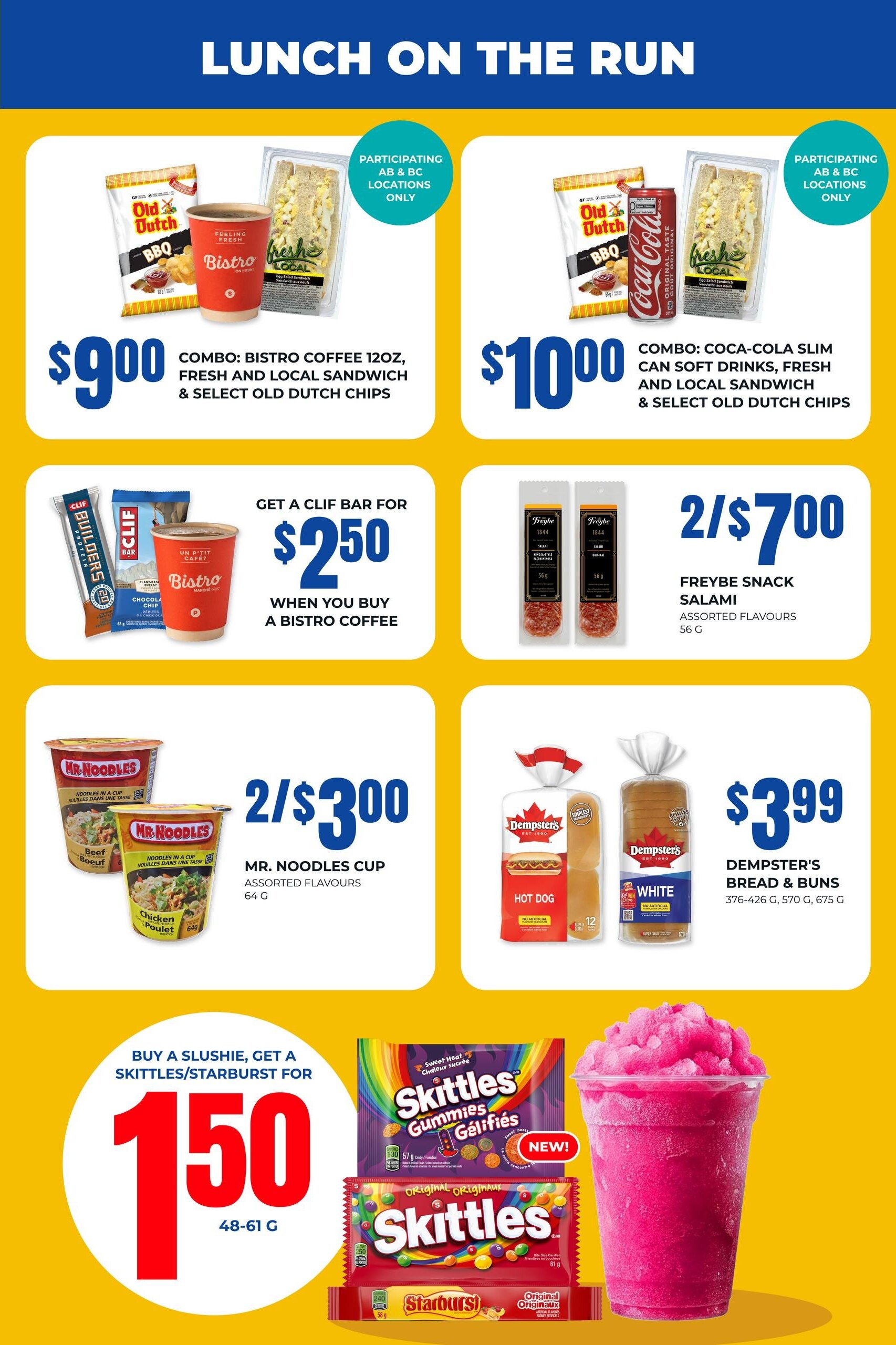 On the Run flyer page 7 features lunch specials. Get a combo of Bistro Coffee 12oz, fresh and local sandwich, and select Old Dutch chips for $9.00. Another combo includes a Coca-Cola Slim Can soft drink, fresh and local sandwich, and select Old Dutch chips for $10.00. Both combos are available at participating AB & BC locations only. Buy a Bistro Coffee and get a CLIF Bar for $2.50. Two Freybe Snack Salami packs are available for $7.00. Mr. Noodles Cup in assorted flavours (64g) are 2 for $3.00. Dempster's Bread & Buns (376-426g, 570g, 675g) are $3.99. Buy a Slushie and get a Skittles or Starburst candy (48-61g) for $1.50.