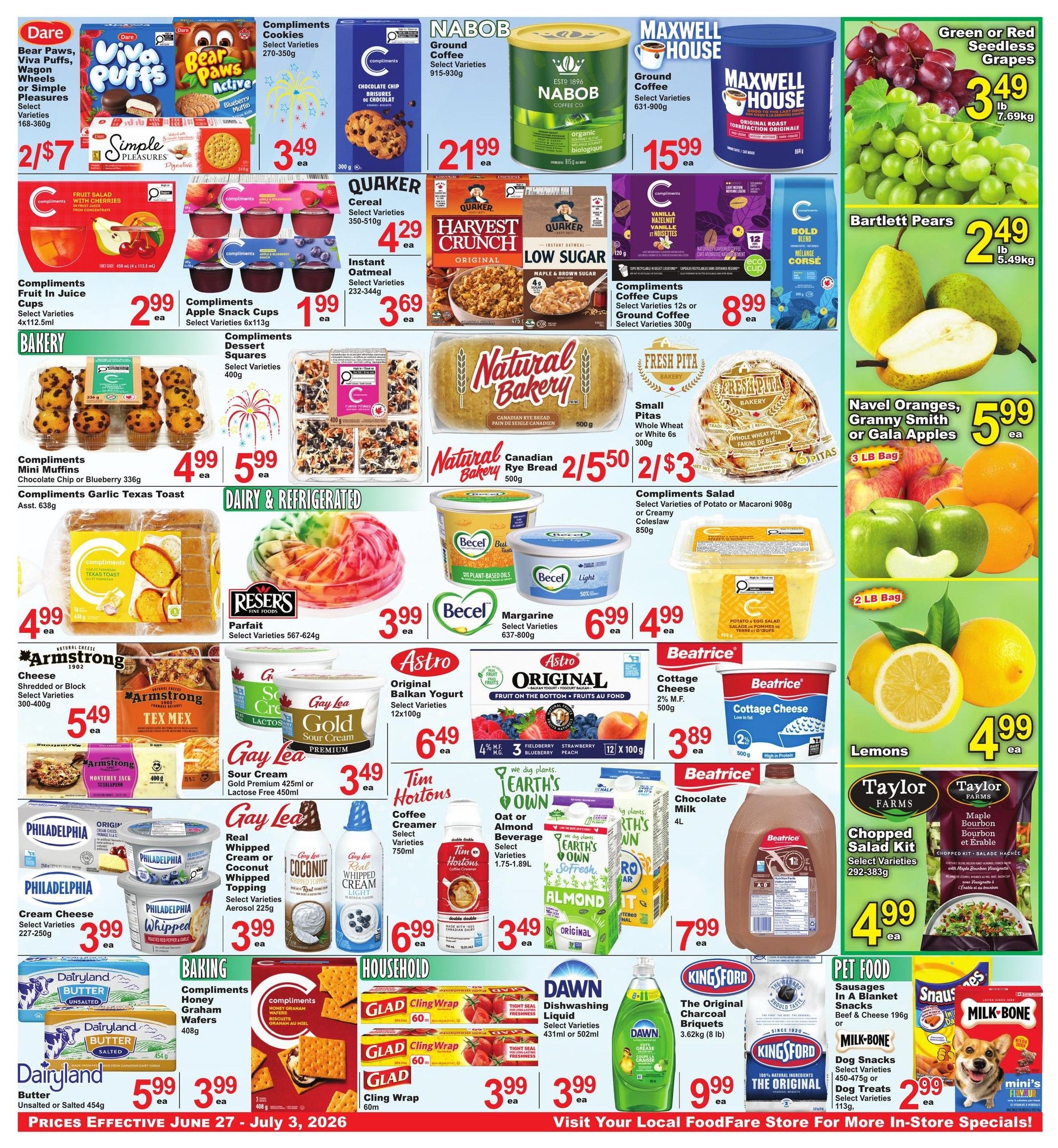 Food Fare weekly flyer specials page 3 features a variety of grocery items. In the bakery section, find Dare Bear Paws, Viva Puffs, Wagon Wheels, or Simple Pleasures cookies for 2 for $7. Compliments Cookies are $3.49, Compliments Fruit In Juice Cups are $2.99, and Compliments Apple Snack Cups are $1.99. Compliments Garlic Texas Toast is $4.99, and Compliments Mini Muffins are $4.99. In the dairy and refrigerated section, Nabob Ground Coffee is $21.99, and Maxwell House Ground Coffee is $15.99. Quaker Cereal is $4.29, and Instant Oatmeal is $3.69. Compliments Coffee Cups are $8.99. Natural Bakery Canadian Rye Bread is 2 for $5 or $3. Fresh Pita Bakery Small Pitas are 2 for $3. Reser's Parfait is $3.99. Becel Margarine is $6.99. Armstrong Cheese is $5.49. Gay Lea Sour Cream is $3.49. Philadelphia Cream Cheese is $3.99. Gay Lea Whipped Cream or Coconut Whipped Topping is $3.99. Astro Original Balkan Yogurt is $6.49. Beatrice Cottage Cheese is $3.89. Beatrice Chocolate Milk is $7.99. Fresh produce includes Green or Red Seedless Grapes for $3.49/lb, Bartlett Pears for $2.49/lb, and Navel Oranges or Granny Smith Apples for $5.99/3 lb bag. Lemons are $4.99. Taylor Farms Chopped Salad Kit is $4.99. In household items, Glad Cling Wrap is $3.99. Dawn Dishwashing Liquid is $3.99. In baking, Compliments Honey Graham Wafers are $3.99. In pet food, Snausages or Milk-Bone Dog Snacks are $2.99. Kingsford The Original Charcoal Briquets are $9.99. Prices are effective June 27 - July 3, 2026.
