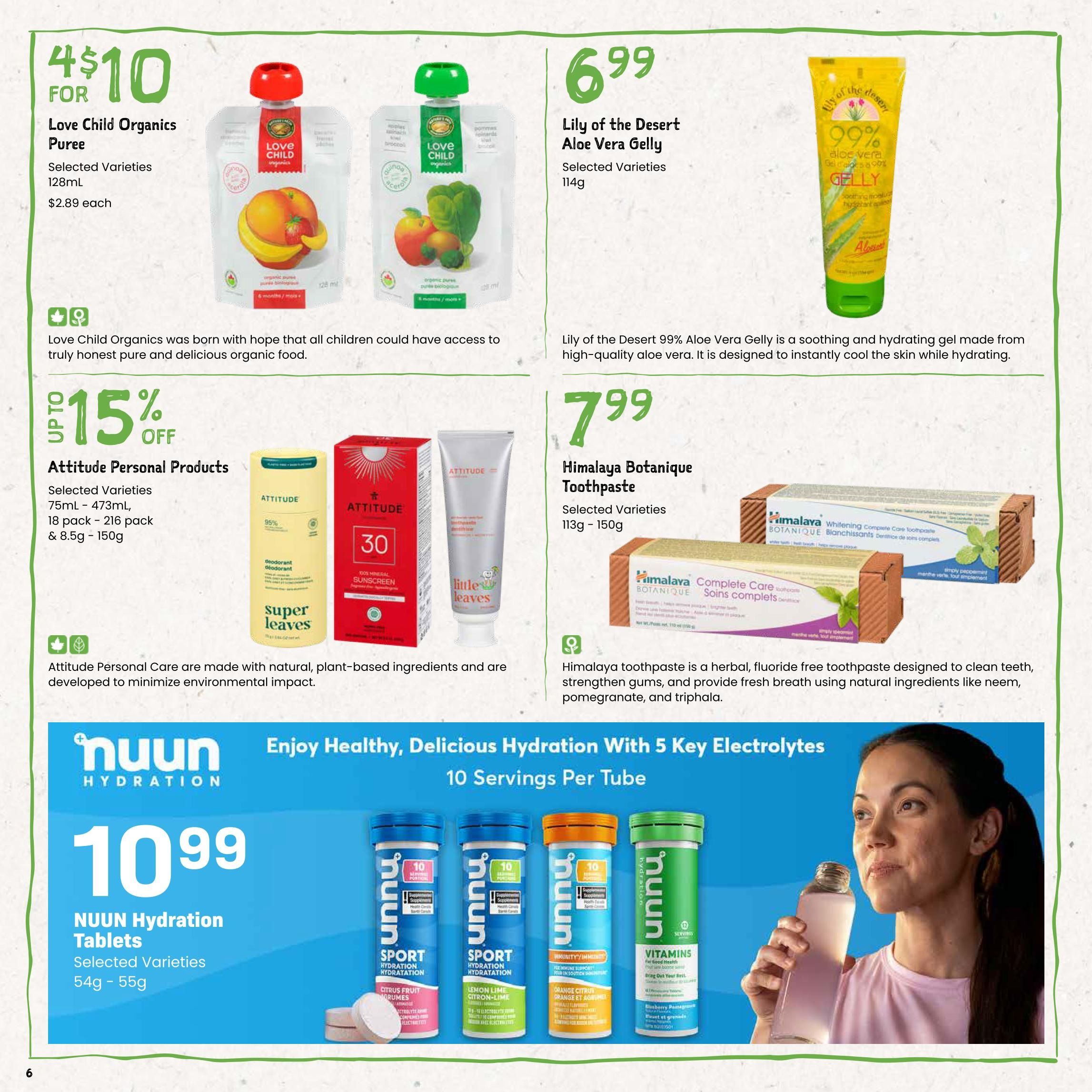 Freson Bros flyer page 6 features Love Child Organics Puree, 4 for $10, selected varieties, 128ml. Also available are Lily of the Desert Aloe Vera Gelly for $6.99, selected varieties, 114g. Attitude Personal Products are up to 15% off, including selected varieties of sunscreen (30 SPF) and deodorant, in sizes ranging from 75ml to 473ml, 18 pack to 216 pack, and 8.5g to 150g. Himalaya Botanique Toothpaste is $7.99 for selected varieties, 113g - 150g. Finally, NUUN Hydration Tablets are $10.99 for selected varieties, 54g - 55g, offering healthy, delicious hydration with 5 key electrolytes and 10 servings per tube.