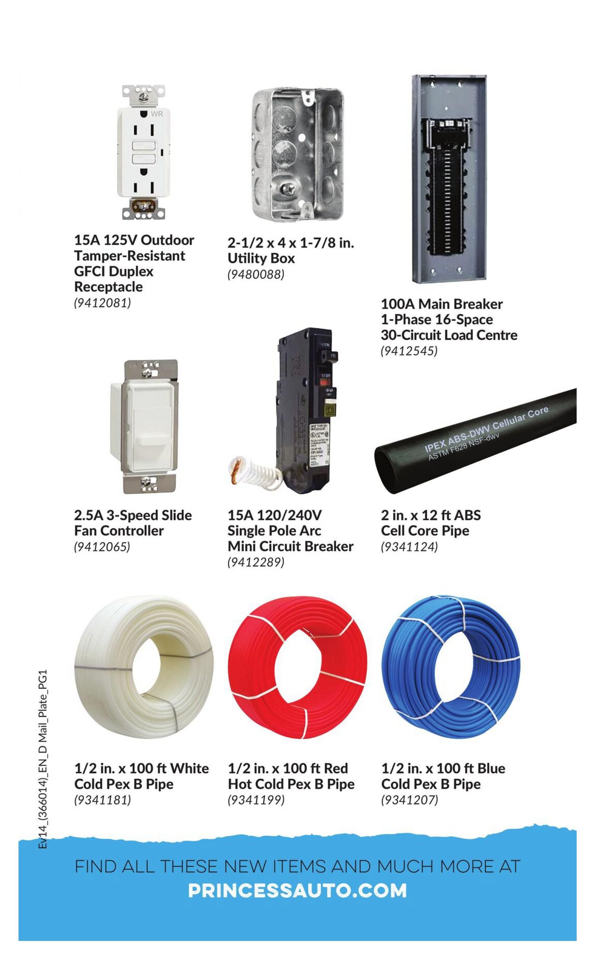 Princess Auto flyer page 6 features electrical and plumbing supplies. Items include a 15A 125V outdoor tamper-resistant GFCI duplex receptacle (9412081), a 2-1/2 x 4 x 1-7/8 in. utility box (9480088), and a 100A main breaker 1-phase 16-space 30-circuit load centre (9412545). Also shown are a 2.5A 3-speed slide fan controller (9412065), a 15A 120/240V single pole arc mini circuit breaker (9412289), and 2 in. x 12 ft ABS cell core pipe (9341124). Plumbing pipes include 1/2 in. x 100 ft white cold PEX B pipe (9341181), 1/2 in. x 100 ft red hot/cold PEX B pipe (9341199), and 1/2 in. x 100 ft blue cold PEX B pipe (9341207). Find more items at PrincessAuto.com.