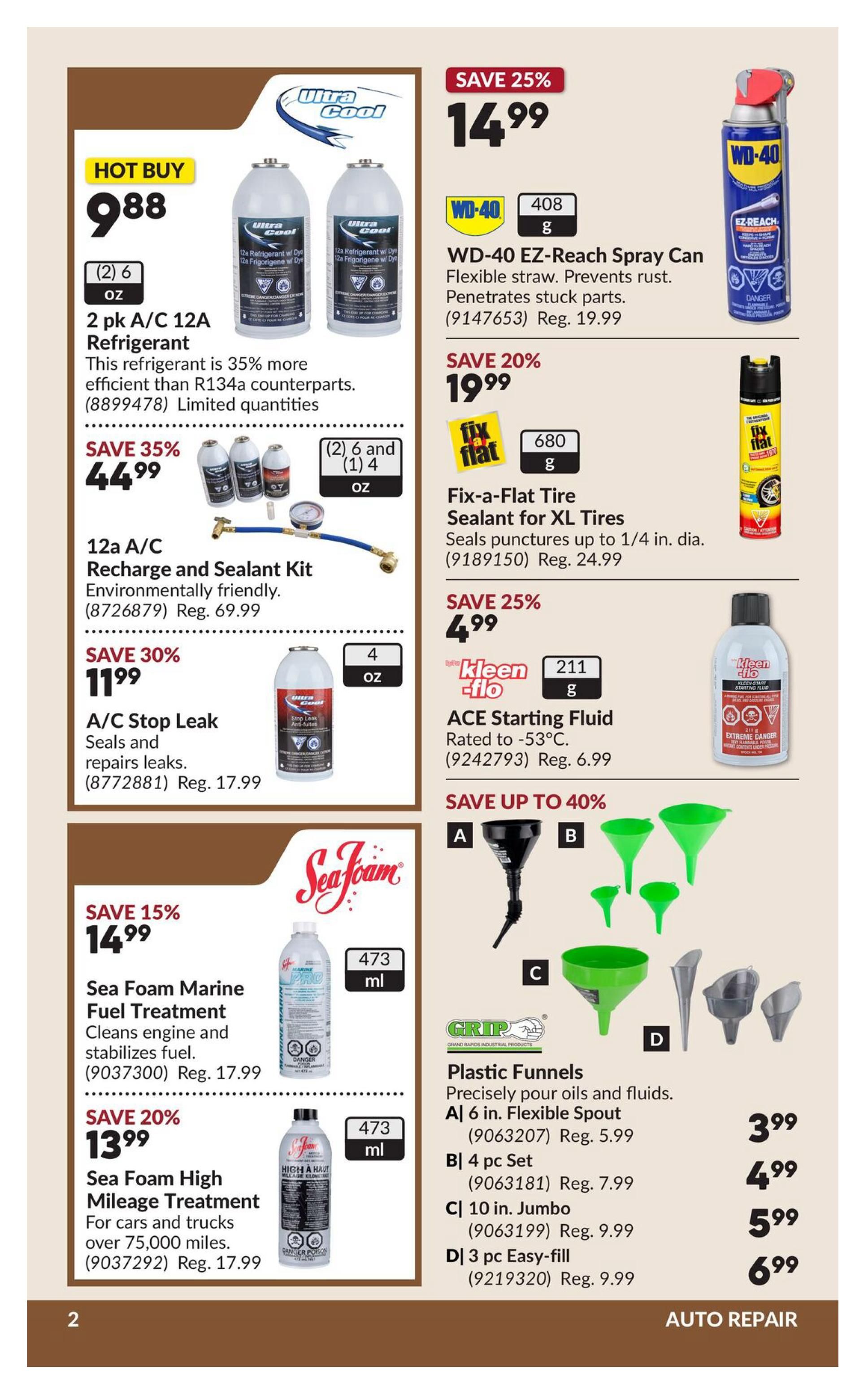 Princess Auto flyer specials page 7 features auto repair products. Hot Buy: 2 pk A/C 12A Refrigerant for $9.88. Save 35% on 12A A/C Recharge and Sealant Kit for $44.99 (Reg. $69.99). Save 30% on A/C Stop Leak for $11.99 (Reg. $17.99). Save 25% on WD-40 EZ-Reach Spray Can for $14.99 (Reg. $19.99). Save 20% on Fix-a-Flat Tire Sealant for XL Tires for $19.99 (Reg. $24.99). Save 25% on Kleen-Flo ACE Starting Fluid for $4.99 (Reg. $6.99). Save 15% on Sea Foam Marine Fuel Treatment for $14.99 (Reg. $17.99). Save 20% on Sea Foam High Mileage Treatment for $13.99 (Reg. $17.99). Plastic Funnels are available: A) 6 in. Flexible Spout for $3.99 (Reg. $5.99), B) 4 pc Set for $4.99 (Reg. $7.99), C) 10 in. Jumbo for $5.99 (Reg. $9.99), and D) 3 pc Easy-fill for $6.99 (Reg. $9.99).