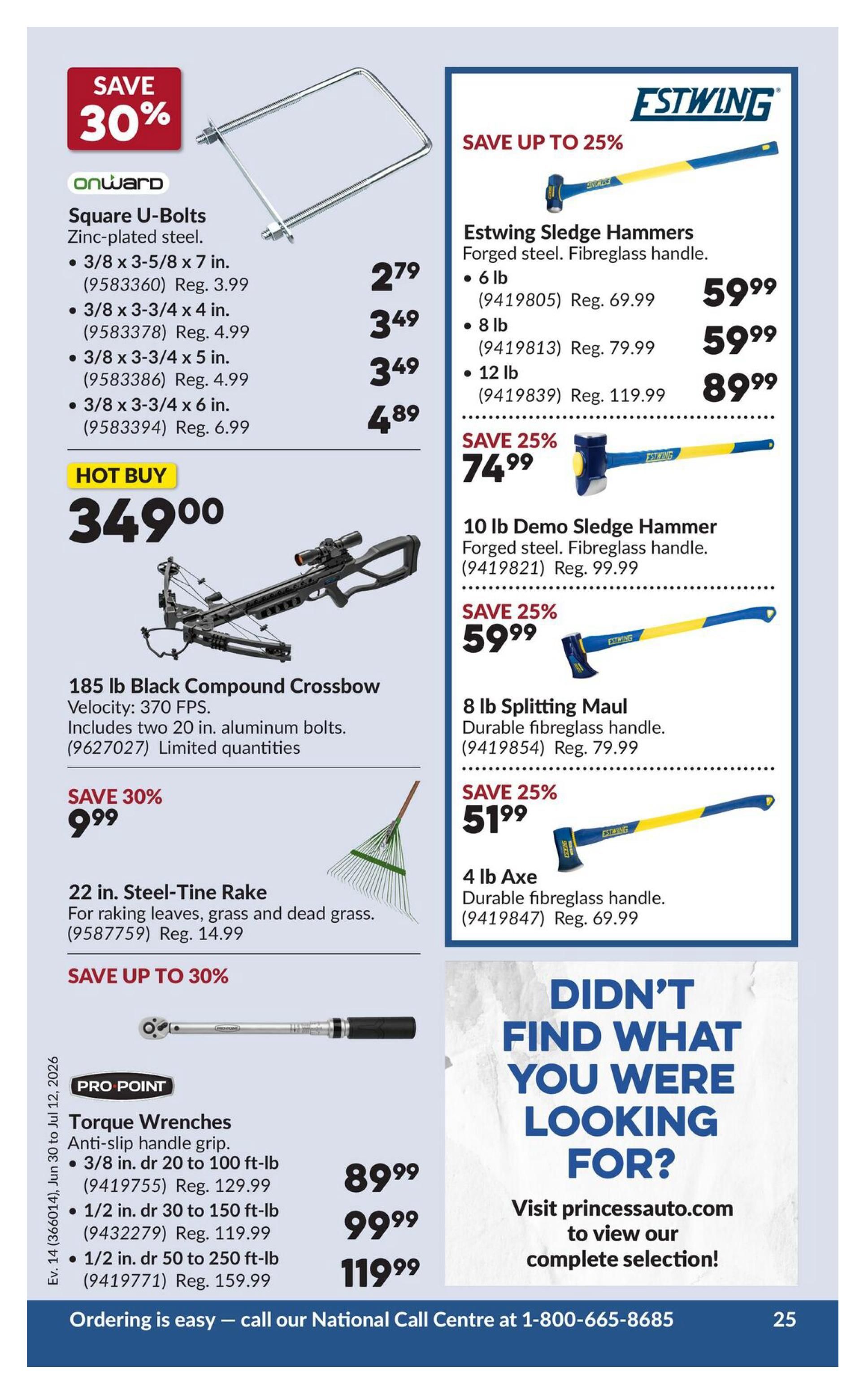 Princess Auto flyer specials page 30. Save 30% on Onward Square U-Bolts, zinc-plated steel, with prices starting at $2.79. Hot Buy: 185 lb Black Compound Crossbow for $349.00, includes two 20 in. aluminum bolts. Save 30% on a 22 in. Steel-Tine Rake for $9.99, regularly $14.99. Save up to 30% on Pro Point Torque Wrenches with anti-slip handle grip, including 3/8 in. dr 20 to 100 ft-lb for $89.99 (Reg. $129.99), 1/2 in. dr 30 to 150 ft-lb for $99.99 (Reg. $119.99), and 1/2 in. dr 50 to 250 ft-lb for $119.99 (Reg. $159.99). On the right side, save up to 25% on Estwing Sledge Hammers with forged steel and fibreglass handle: 6 lb for $59.99 (Reg. $69.99), 8 lb for $59.99 (Reg. $79.99), and 12 lb for $89.99 (Reg. $119.99). Save 25% on a 10 lb Demo Sledge Hammer for $74.99 (Reg. $99.99). Save 25% on an 8 lb Splitting Maul for $59.99 (Reg. $79.99). Save 25% on a 4 lb Axe for $51.99 (Reg. $69.99). A section prompts customers to visit princessauto.com for more selection. The page also includes the national call centre number 1-800-665-8685.