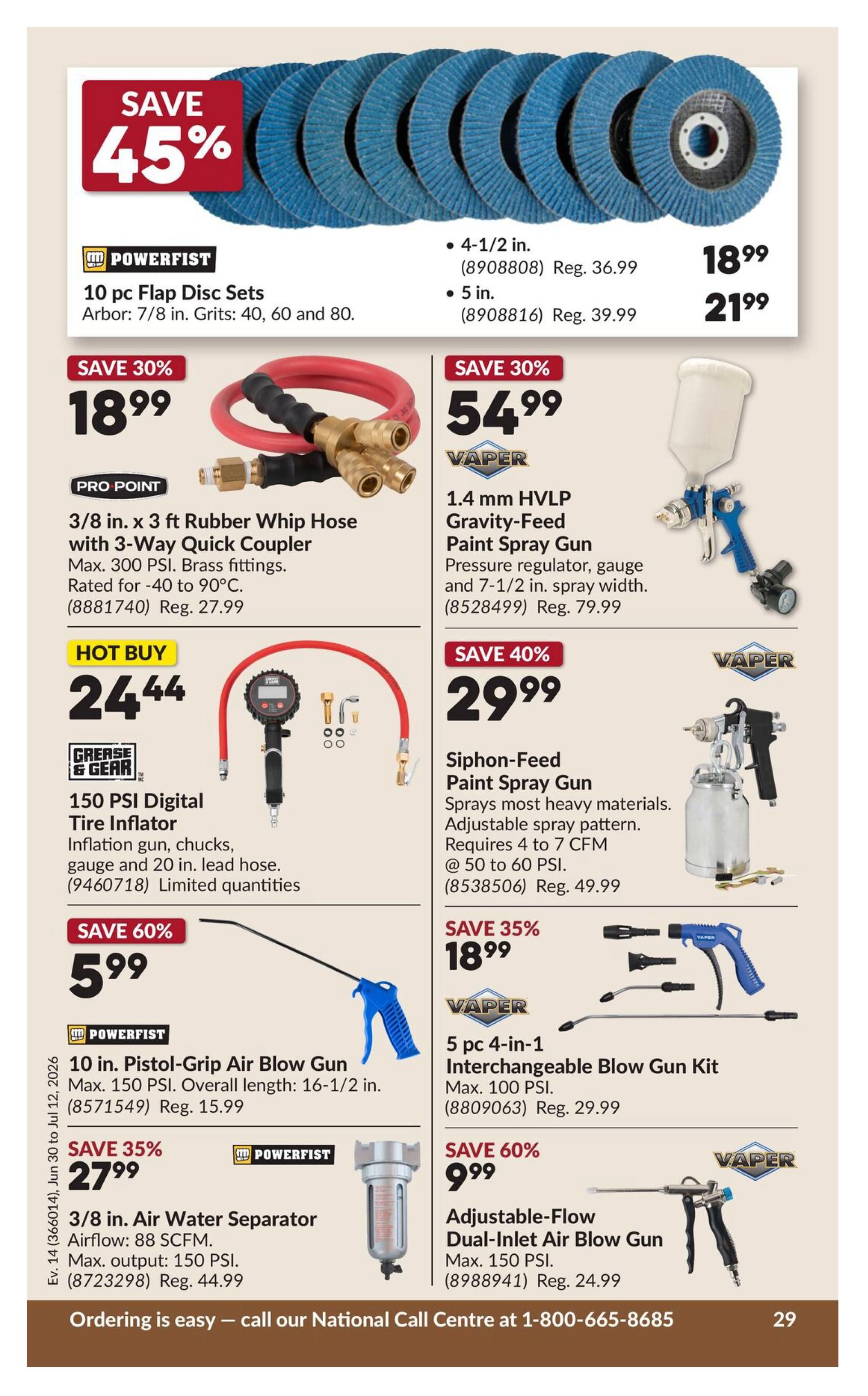 Princess Auto flyer page 34 features various air tools and accessories. Save 45% on 10 pc Flap Disc Sets by Powerfist, available in 4-1/2 in. for $18.99 (Reg. $36.99) and 5 in. for $21.99 (Reg. $39.99). Save 30% on a Pro Point 3/8 in. x 3 ft Rubber Whip Hose with 3-Way Quick Coupler for $18.99 (Reg. $27.99). A Vaper 1.4 mm HVLP Gravity-Feed Paint Spray Gun is on sale for $54.99 (Reg. $79.99). The Grease & Gear 150 PSI Digital Tire Inflator is a hot buy at $24.44, with inflation gun, chucks, gauge and 20 in. lead hose, limited quantities. Save 40% on a Vaper Siphon-Feed Paint Spray Gun for $29.99 (Reg. $49.99), suitable for most heavy materials with adjustable spray pattern. Save 60% on a Powerfist 10 in. Pistol-Grip Air Blow Gun for $5.99 (Reg. $15.99), max 150 PSI. Save 35% on a Powerfist 3/8 in. Air Water Separator for $27.99 (Reg. $44.99), with 88 SCFM airflow and max 150 PSI output. A Vaper 5 pc 4-in-1 Interchangeable Blow Gun Kit is $18.99 (Reg. $29.99), max 100 PSI. Finally, save 60% on a Vaper Adjustable-Flow Dual-Inlet Air Blow Gun for $9.99 (Reg. $24.99), max 150 PSI. Ordering is easy - call our National Call Centre at 1-800-665-8685.