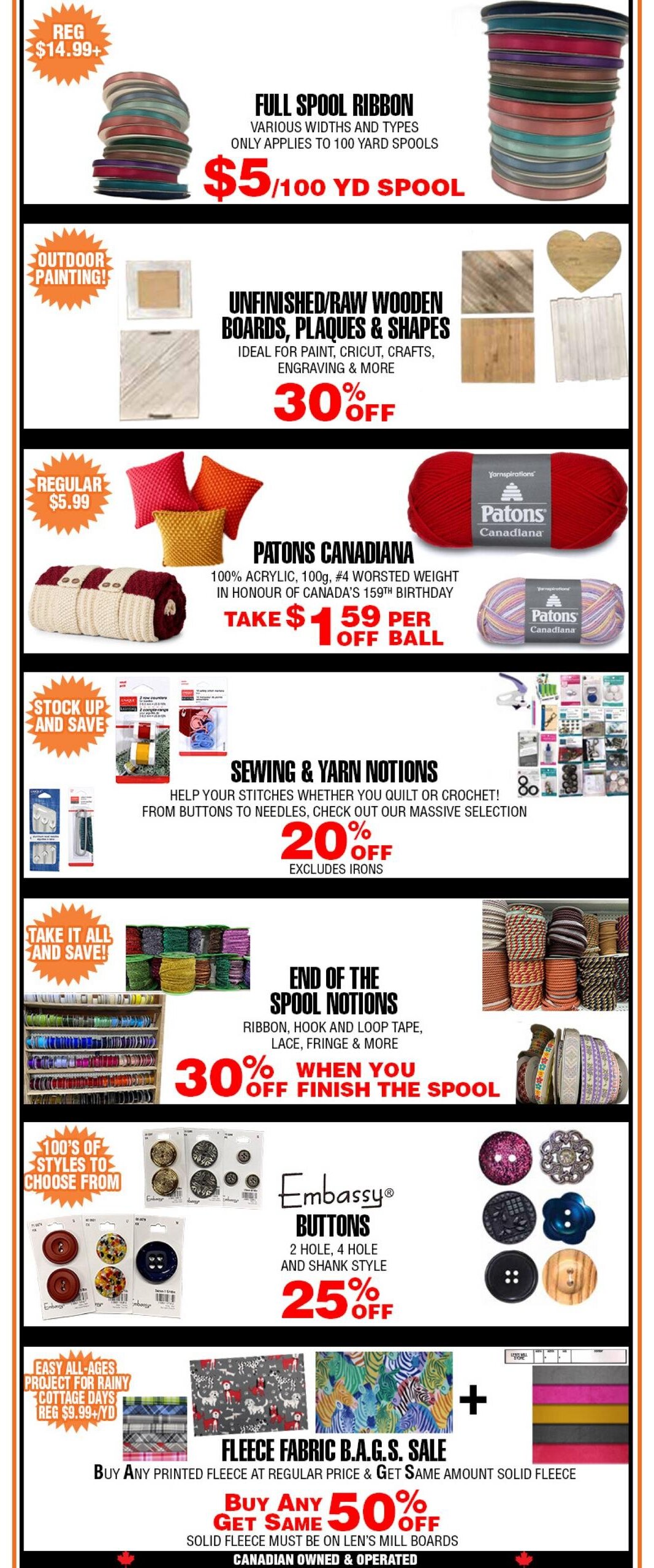 Len's Mill Stores flyer specials page 2. Featuring full spool ribbon in various widths and types for $5 per 100 yd spool. Unfinished/raw wooden boards, plaques & shapes are 30% off, ideal for crafts. Patons Canadiana yarn, 100% acrylic, 100g, #4 worsted weight, is on sale for $1.59 per ball, in honour of Canada's 159th birthday. Sewing & yarn notions, including buttons and needles, are 20% off (excludes irons). End of the spool notions like ribbon, hook and loop tape, lace, and fringe are 30% off when you finish the spool. Embassy buttons, available in 2 hole, 4 hole, and shank styles, are 25% off. Fleece fabric B.A.G.S. sale: buy any printed fleece at regular price and get the same amount of solid fleece for 50% off. Solid fleece must be on Len's Mill boards. This page also highlights easy all-ages projects for rainy cottage days, with printed fleece regularly $9.99+/yd.