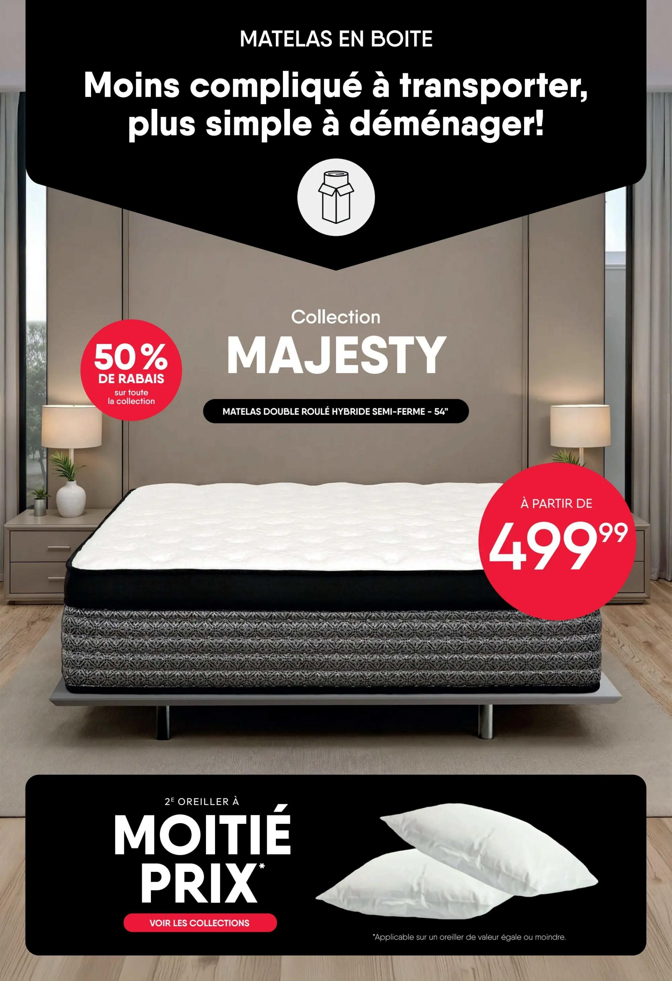 RD Furniture weekly flyer specials, page 7. Featuring 'Majesty' Collection mattresses, described as 'Less complicated to transport, simpler to move!'. Get 50% off all Majesty collection mattresses. The 'Majesty Double Rolled Hybrid Semi-Firm - 54'' mattress starts at $499.99. Also, get a second pillow for half price (applicable on a pillow of equal or lesser value). See collections for details.
