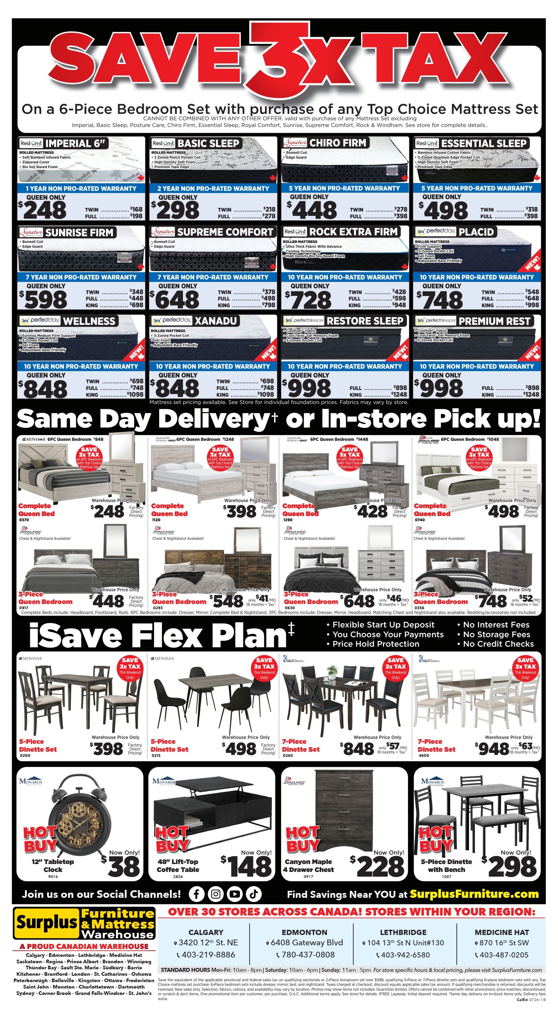 Surplus Furniture & Mattress Warehouse weekly flyer specials for Calgary and Edmonton, page 3. Save 3x Tax on 6-Piece Bedroom Sets with purchase of any Top Choice Mattress Set. Featured mattresses include Imperial 6', Basic Sleep, Chiro Firm, Essential Sleep, Sunrise, Supreme Comfort, Rock Extra Firm, Placid, Wellness, Xanadu, Restore Sleep, and Premium Rest, with various sizes and prices starting from $248 for Queen. Also features 'Same Day Delivery or In-Store Pick Up' on 6-Piece Bedroom Sets starting at $248 for Queen, and 3-Piece Bedroom Sets starting at $448 for Queen. 'iSave Flex Plan' offers flexible start-up deposit, choice of payments, price hold protection, no interest fees, no storage fees, and no credit checks. Dining sets include 5-Piece Dinette Sets starting at $398 and 7-Piece Dinette Sets starting at $848. Hot Buys include a 12' Tabletop Clock for $38, a 48' Lift-Top Coffee Table for $148, a Canyon Maple 4 Drawer Chest for $228, and a 5-Piece Dinette with Bench for $298. Join us on social channels and find savings near you at SurplusFurniture.com. Over 30 stores across Canada, including locations in Calgary, Edmonton, Lethbridge, and Medicine Hat.