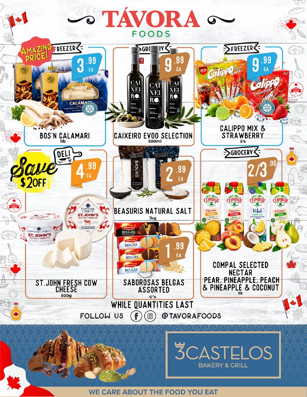 Tavora Foods weekly flyer specials page 2 featuring amazing price deals. Frozen items include Bos'n Calamari for $3.99 each and Calippo Mix & Strawberry 5's for $9.99 each. Grocery items include Caixeiro EVOO Selection 500ml for $9.99 each, Beasuris Natural Salt 1kg for $2.99 each, and Saborosas Belgas Assorted 6's for $1.99 each. Deli specials include St. John Fresh Cow Cheese 500g for $4.99 each. Compal Selected Nectar Pear, Pineapple, Peach & Coconut 1L is on sale 2 for $3.00. Follow Tavora Foods on social media @tavorafoods. The bottom section features 3Castelos Bakery & Grill.