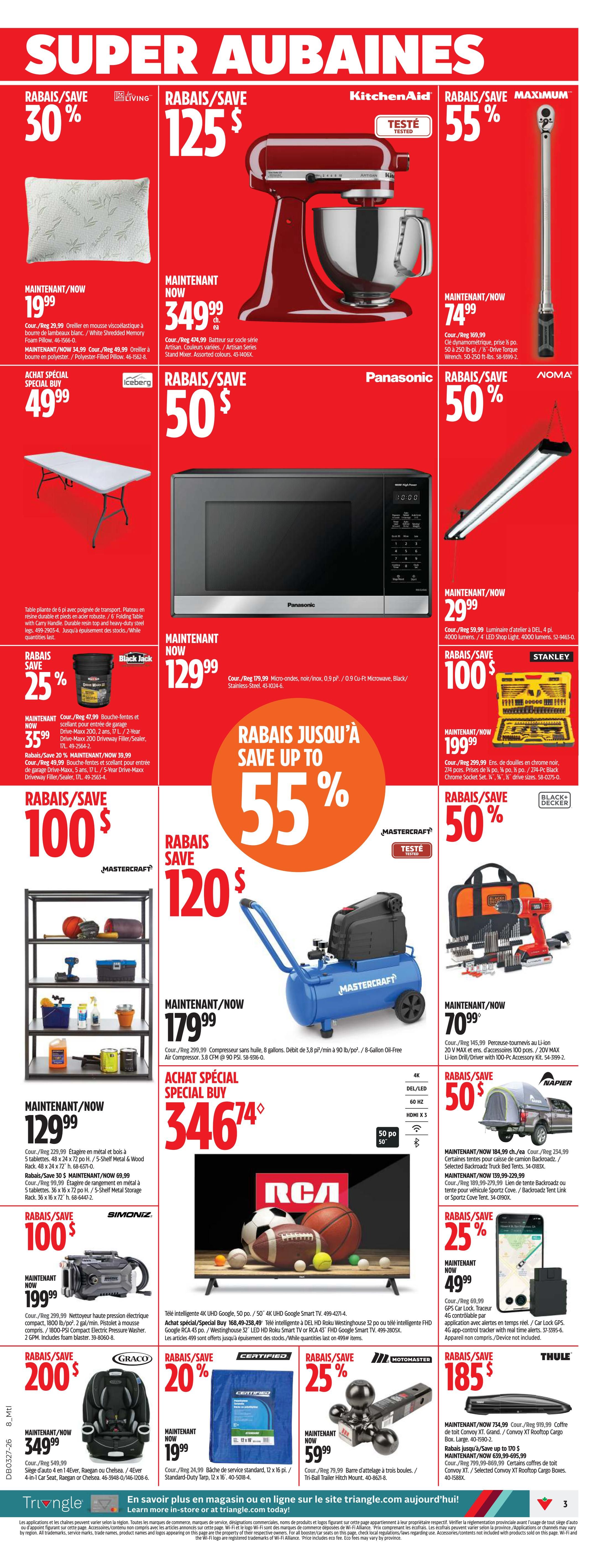 Canadian Tire weekly flyer specials page 3. Save 30% on a Living Memory Foam Pillow for $19.99. KitchenAid Artisan Series Stand Mixer on sale for $125, maximum 55% off a Noma Torque Wrench for $74.99. Save 25% on Black Jack driveway sealer for $35.99. Mastercraft 5-shelf metal and wood storage unit for $129.99. Panasonic 0.9 cu ft microwave for $129.99. Save 50% on a DEL 4-LED shop light for $29.99. Mastercraft 8-gallon, 3.8 CFM air compressor for $179.99. RCA 4K UHD Google TV and intelligent HD Roku TV specials starting at $49.99. Black+Decker 20V MAX drill/driver with 100-pc accessory kit for $70.99. Save 50% on a Napier 4-person tent trailer for $49.99. Graco 4-in-1 car seat for $349.99. Save 20% on a standard duty tarp for $19.99. Save 25% on a Thule 185 hitch-mount trailer ball carrier for $59.99. Save up to 55% on various items. Special buy RCA 4K UHD Google TV for $346.74.