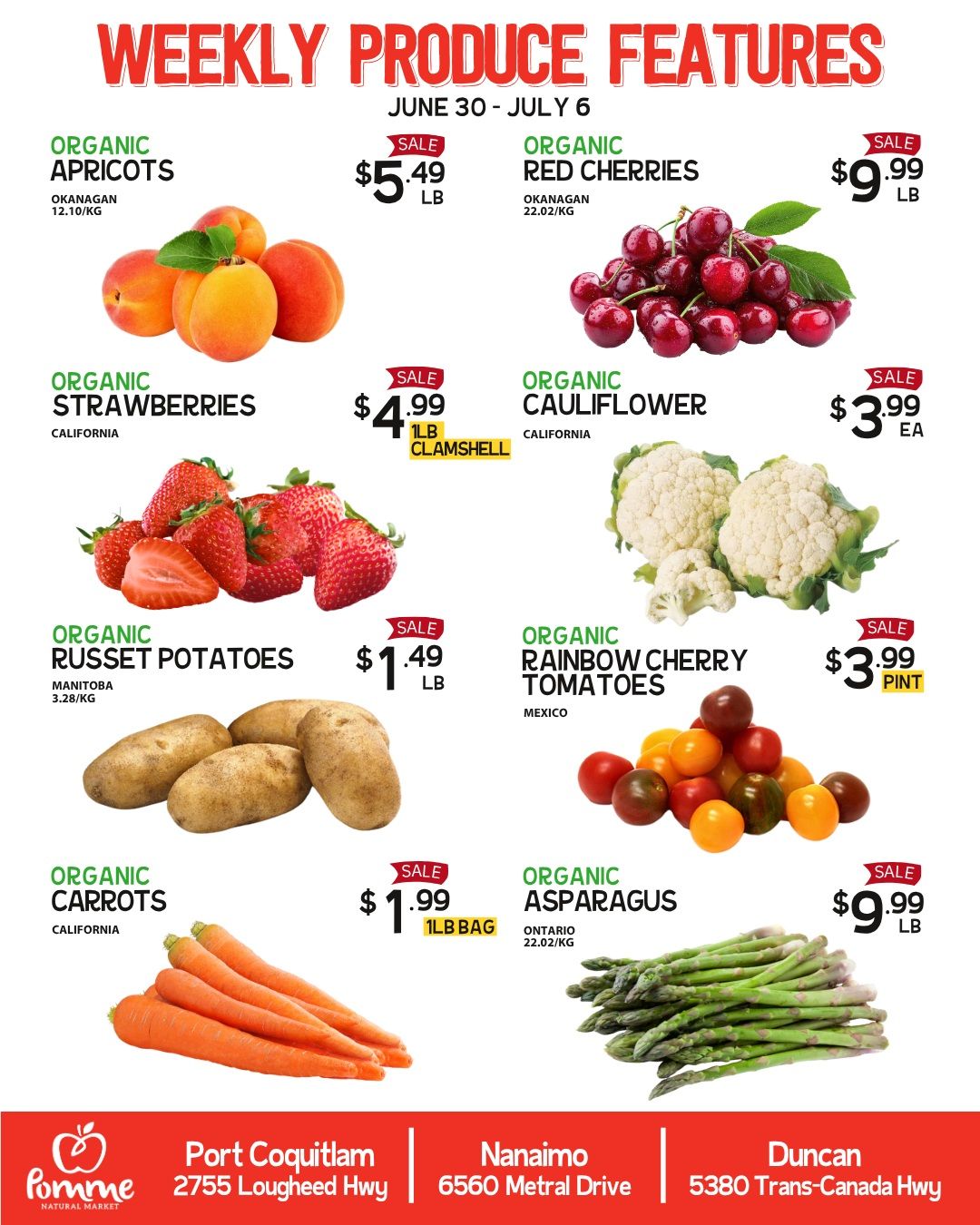 Pomme Natural Market flyer featuring weekly organic produce specials valid from June 30 to July 6. On sale are Organic Apricots from Okanagan for $5.49 per pound. Organic Red Cherries from Okanagan are available for $9.99 per pound. Organic Strawberries from California are priced at $4.99 for a 1-pound clamshell. Organic Cauliflower from California is $3.99 each. Organic Russet Potatoes from Manitoba are $1.49 per pound. Organic Rainbow Cherry Tomatoes from Mexico are $3.99 per pint. Organic Carrots from California are $1.99 for a 1-pound bag. Organic Asparagus from Ontario is $9.99 per pound. The flyer also lists store locations: Port Coquitlam at 2755 Lougheed Hwy, Nanaimo at 6560 Metral Drive, and Duncan at 5380 Trans-Canada Hwy.