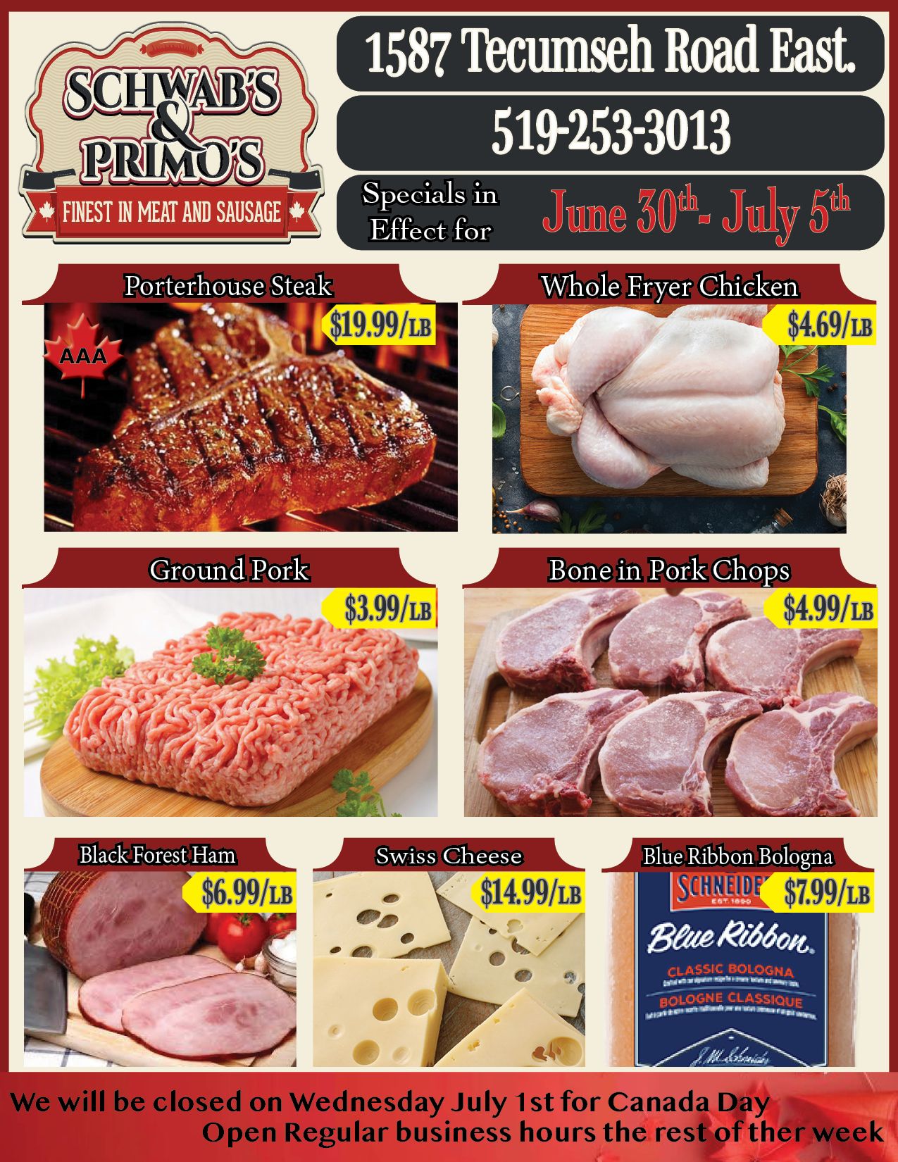 Schwab's & Primo's flyer featuring specials valid from June 30th to July 5th. The store is located at 1587 Tecumseh Road East, and can be reached at 519-253-3013. Featured deals include AAA Porterhouse Steak for $19.99 per pound, Whole Fryer Chicken for $4.69 per pound, and Ground Pork for $3.99 per pound. Also on offer are Bone in Pork Chops for $4.99 per pound, Black Forest Ham for $6.99 per pound, and Swiss Cheese for $14.99 per pound. Schneider's Blue Ribbon Classic Bologna is available for $7.99 per pound. A note states that Schwab's & Primo's will be closed on Wednesday, July 1st for Canada Day, and will be open regular business hours the rest of the week.