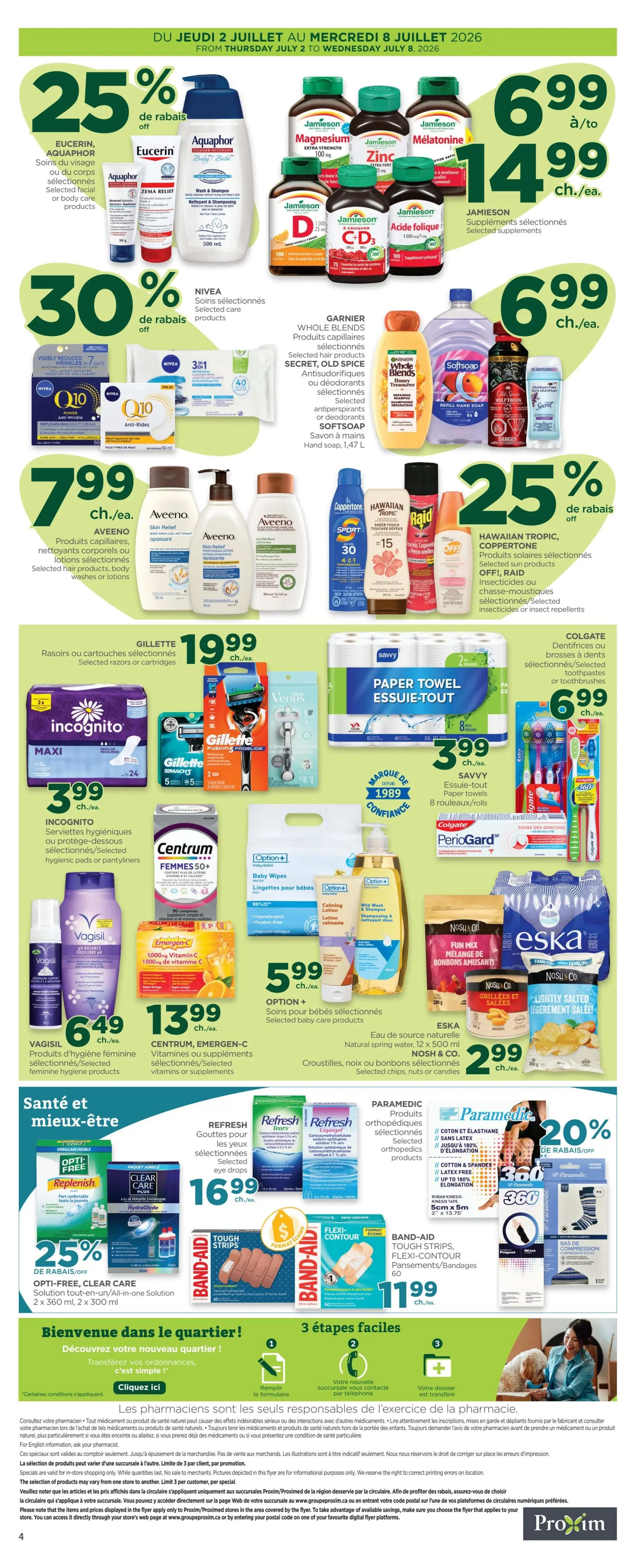 Proxim Weekly Flyer Specials, Page 2. Featuring a 25% discount on selected Eucerin, Aquaphor, and Nivea products. Also, save on Jamieson selected supplements, with prices ranging from $6.99 to $14.99. Discover Garnier Whole Blends, Secret, Old Spice, and Softsoap hand soap, with selected items at $6.99. Aveeno selected hair products, body washes, or lotions are $7.99 each. Get 30% off selected Garnier Whole Blends, Secret, Old Spice, and Softsoap. Save on Coppertone and Hawaiian Tropic sun care products, plus OFF!, Raid insecticides, with 25% off selected items. Gillette razors or cartridges are $19.99. Savvy paper towels (8 rolls) are $3.99. Incognito selected hygienic pads or pantyliners are $3.99. Colgate toothbrushes or selected toothpastes are $6.99. Centrum and Emergen-C selected vitamins or supplements are $13.99. Option+ selected baby care products are $5.99. Eska and Nosh & Co. selected chips, nuts, or candies are $2.99. Refresh selected eye drops are $16.99. Band-Aid Tough Strips and Flexi-Contour bandages are $11.99. Opti-Free, Clear Care solution is 25% off. Paramedic selected orthopedic products are featured with a 20% discount. The flyer also includes a section on 'Welcome to the neighbourhood!' with 3 easy steps.