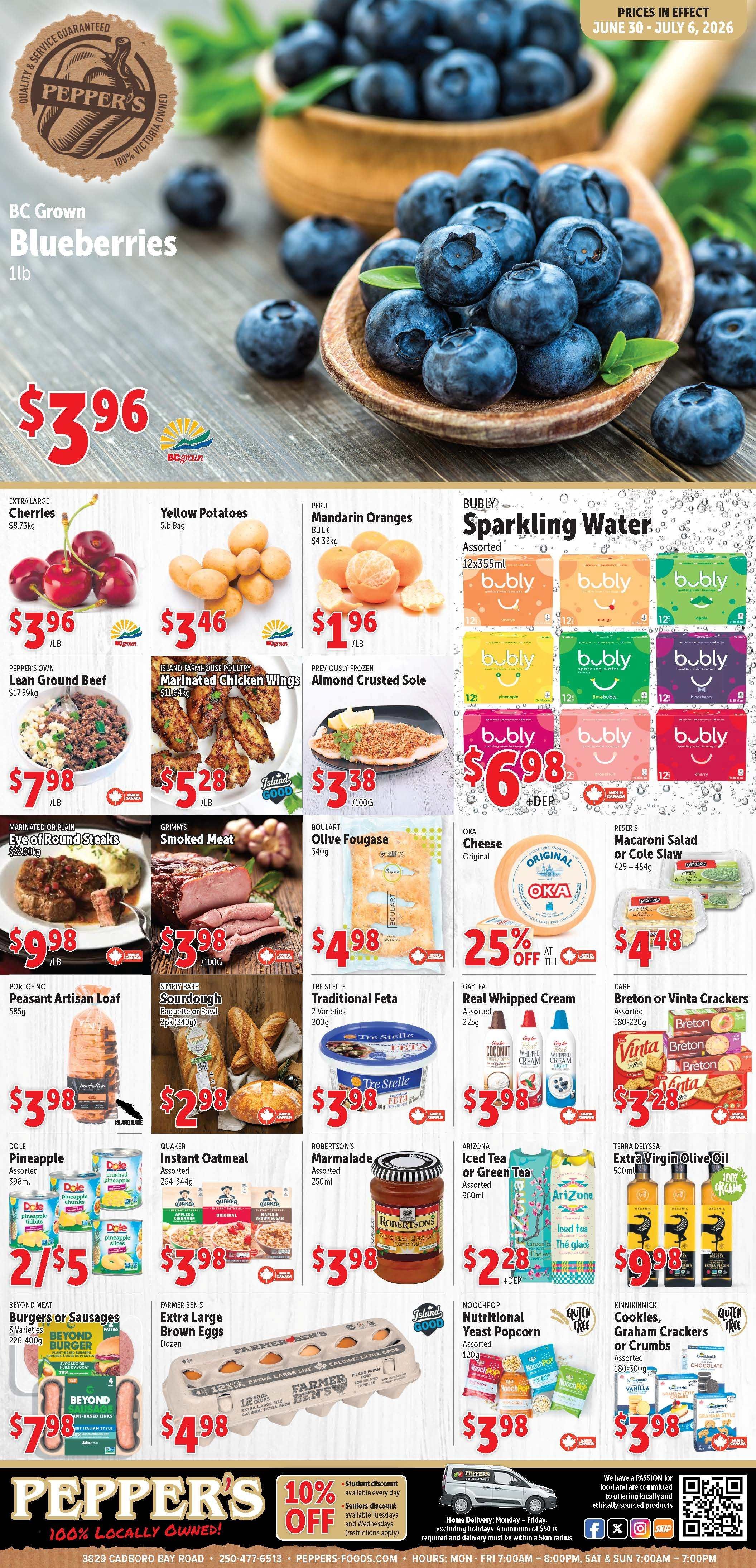 Pepper's flyer valid from June 30 to July 6, 2026, featuring a variety of grocery specials. The main feature is BC Grown Blueberries, 1lb, for $3.96. Produce deals include Extra Large Cherries for $3.96 per lb, Yellow Potatoes 5lb Bag for $3.46, and Peru Mandarin Oranges for $1.96 per lb. Beverage offers include Bubly Sparkling Water, assorted 12x355ml, for $6.98 plus deposit, and Arizona Iced Tea or Green Tea, assorted 960ml, for $2.28 plus deposit. Dole Pineapple, assorted 398ml cans, are 2 for $5. Meat and seafood specials feature Pepper's Own Lean Ground Beef for $7.98 per lb, Island Farmhouse Poultry Marinated Chicken Wings for $5.28 per lb, Previously Frozen Almond Crusted Sole for $3.38 per 100g, and Marinated or Plain Eye of Round Steaks for $9.98 per lb. Grimm's Smoked Meat is available for $3.98 per 100g. Beyond Meat Burgers or Sausages, 3 varieties, 226-400g, are $7.98. Bakery and deli items include Boulart Olive Fougasse 340g for $4.98, Portofino Peasant Artisan Loaf 585g for $3.98, and Simply Bake Sourdough Baguette or Bowl 2pk (540g) for $2.98. Oka Original Cheese is 25% off. Reser's Macaroni Salad or Cole Slaw 425-454g is $4.48. Other grocery items include Tre Stelle Traditional Feta, 2 varieties, 200g, for $3.98, Gaylea Real Whipped Cream, assorted 225g, for $3.98, and Dare Breton or Vinta Crackers, assorted 180-220g, for $3.28. Robertson's Marmalade, assorted 250ml, is $3.98. Terra Delyssa Extra Virgin Olive Oil 500ml is $9.98. Quaker Instant Oatmeal, assorted 264-344g, is $3.98. Farmer Ben's Extra Large Brown Eggs, dozen, are $4.98. Noochpop Nutritional Yeast Popcorn, assorted 120g, is $3.98. Kinnikinnick Cookies, Graham Crackers or Crumbs, assorted 180-500g, are $3.98. The flyer also highlights Pepper's as 100% locally owned and offers a 10% discount for students daily and seniors on Tuesdays and Wednesdays.