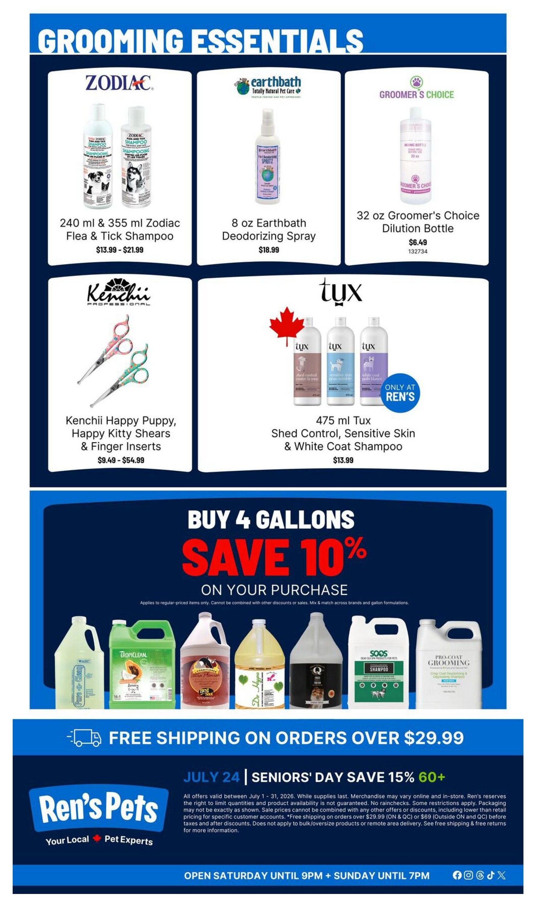 Ren's Pets flyer page 4 features grooming essentials. Products include 240 ml & 355 ml Zodiac Flea & Tick Shampoo priced between $13.99 - $21.99, 8 oz Earthbath Deodorizing Spray for $18.99, and a 32 oz Groomer's Choice Dilution Bottle for $6.49. Also available are Kenchii Happy Puppy, Happy Kitty Shears & Finger Inserts ranging from $9.49 - $54.99, and 475 ml Tux Shed Control, Sensitive Skin & White Coat Shampoo for $13.99. A special offer allows customers to buy 4 gallons and save 10% on their purchase, applicable to regular-priced items. The page also highlights free shipping on orders over $29.99 and a Seniors' Day special on July 24th offering 15% off for those aged 60+. The store is open Saturday until 9 PM and Sunday until 7 PM.