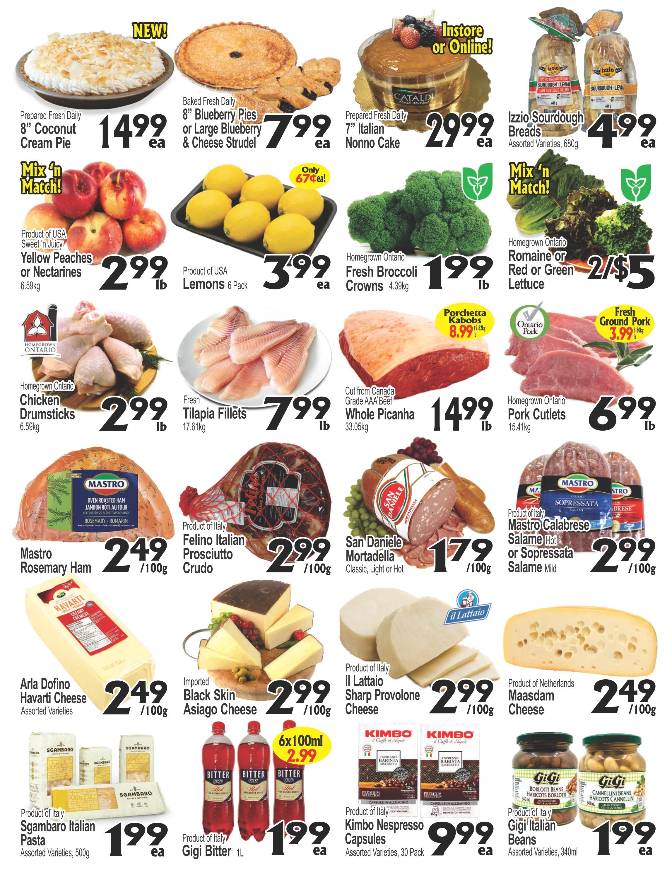 Cataldi Weekly Flyer Specials Page 2: Featuring a variety of fresh baked goods, produce, meats, and cheeses. Highlights include 8' Coconut Cream Pie for $14.99 each, 8' Blueberry Pies or Large Blueberry & Cheese Strudel for $7.99 each, and a 7' Italian Nonno Cake for $29.99 each. Produce specials include USA Yellow Peaches or Nectarines at $2.99/lb, USA Lemons 6 Pack for $3.99 each, Homegrown Ontario Fresh Broccoli Crowns for $1.99/lb, and Romaine or Red or Green Lettuce for 2/$5. Meat selections include Homegrown Ontario Chicken Drumsticks for $2.99/lb, Fresh Tilapia Fillets for $7.99/lb, Cut from Canada Grade AAA Beef Whole Picanha for $14.99/lb, Homegrown Ontario Pork Cutlets for $6.99/lb, Mastro Rosemary Ham for $2.49/100g, Product of Italy Felino Italian Prosciutto Crudo for $2.99/100g, San Daniele Mortadella for $1.79/100g, Mastro Calabrese or Sopressata Salame for $2.99/100g, and Porchetta Kabobs for $8.99/lb. Cheese options include Arla Dofino Havarti Cheese for $2.49/100g, Imported Black Skin Asiago Cheese for $2.99/100g, Product of Italy Il Lattaio Sharp Provolone Cheese for $2.99/100g, and Product of Netherlands Maasdam Cheese for $2.49/100g. Also featured are Product of Italy Sgambito Italian Pasta for $1.99 each, Product of Italy Gigi Bitter 1L for $1.99 each, and Product of Italy Kimbo Nespresso Capsules for $9.99 each, and Product of Italy Gigi Italian Beans for $1.99 each.