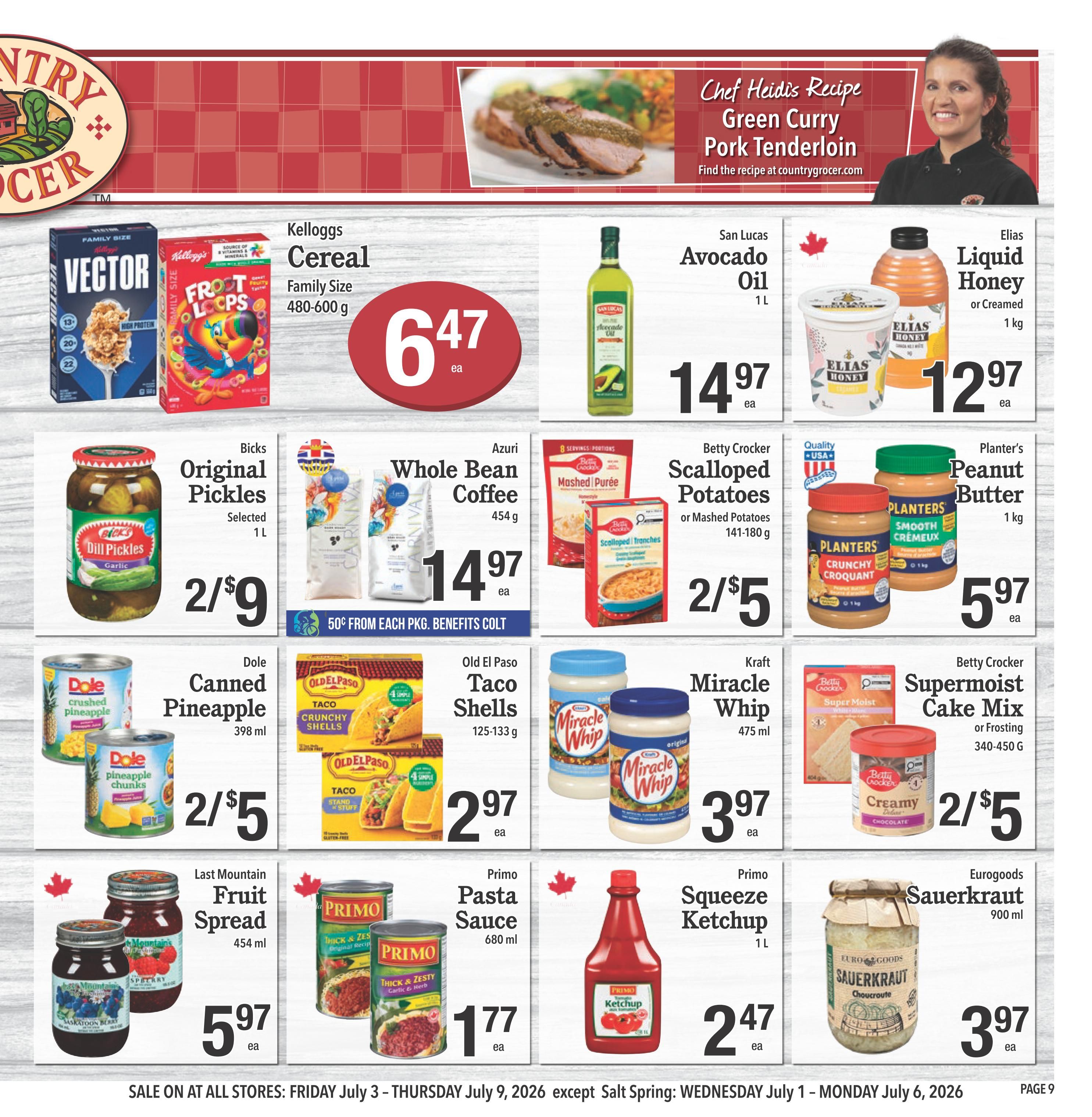 Country Grocer weekly flyer specials page 9 features Chef Heidi's recipe for Green Curry Pork Tenderloin. On sale are Kellogg's Cereal, Family Size 480-600g for $6.47 each. San Lucas Avocado Oil 1L is $14.97 each. Elias Liquid Honey or Creamed 1kg is $12.97 each. Bicks Original Pickles Selected 1L are 2 for $9. Azuri Whole Bean Coffee 454g is $14.97 each. Betty Crocker Scalloped Potatoes or Mashed Potatoes 141-180g are 2 for $5. Planter's Peanut Butter 1kg is $5.97 each. Dole Canned Pineapple 398ml is 2 for $5. Old El Paso Taco Shells 125-133g are $2.97 each. Kraft Miracle Whip 475ml is $3.97 each. Betty Crocker Supermoist Cake Mix or Frosting 340-450g are 2 for $5. Last Mountain Fruit Spread 454ml is $5.97 each. Primo Pasta Sauce 680ml is $1.77 each. Primo Squeeze Ketchup 1L is $2.47 each. Eurogoods Sauerkraut 900ml is $3.97 each. Sale runs Friday July 3 - Thursday July 9, 2026, except Salt Spring: Wednesday July 1 - Monday July 6, 2026.