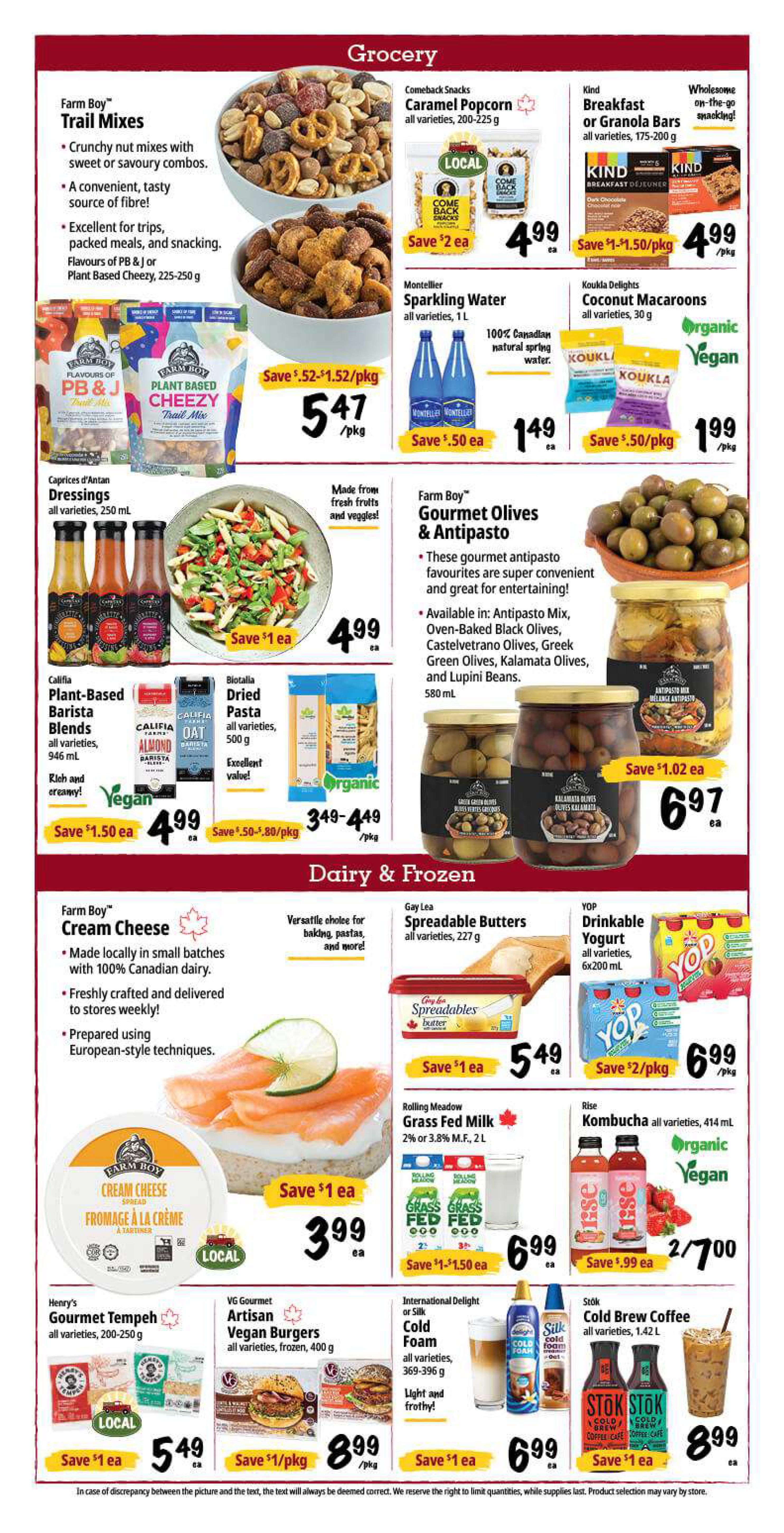 Farm Boy weekly flyer specials, page 4. Grocery section features Farm Boy Trail Mixes for $5.47/pkg, Comeback Snacks Caramel Popcorn for $4.99 ea, and Kind Breakfast or Granola Bars for $4.99/pkg. Also available are Montellier Sparkling Water for $1.49 ea and Koukla Delights Coconut Macaroons for $1.99 ea. Caprices d'Antan Dressings are $4.99 ea. Califia Plant-Based Barista Blends are $4.99 ea, and Biotalia Dried Pasta is $3.49-$4.49/pkg. Farm Boy Gourmet Olives & Antipasto are $6.97 ea. Dairy & Frozen section includes Farm Boy Cream Cheese for $3.99 ea, Gay Lea Spreadable Butters for $5.49 ea, and YOP Drinkable Yogurt for $6.99/pkg. Rolling Meadow Grass Fed Milk is $6.99 ea, and Rise Kombucha is $2/7.00. Henry's Gourmet Tempeh is $5.49 ea, VG Gourmet Artisan Vegan Burgers are $8.99/pkg, International Delight or Silk Cold Foam is $6.99 ea, and Stök Cold Brew Coffee is $8.99 ea.