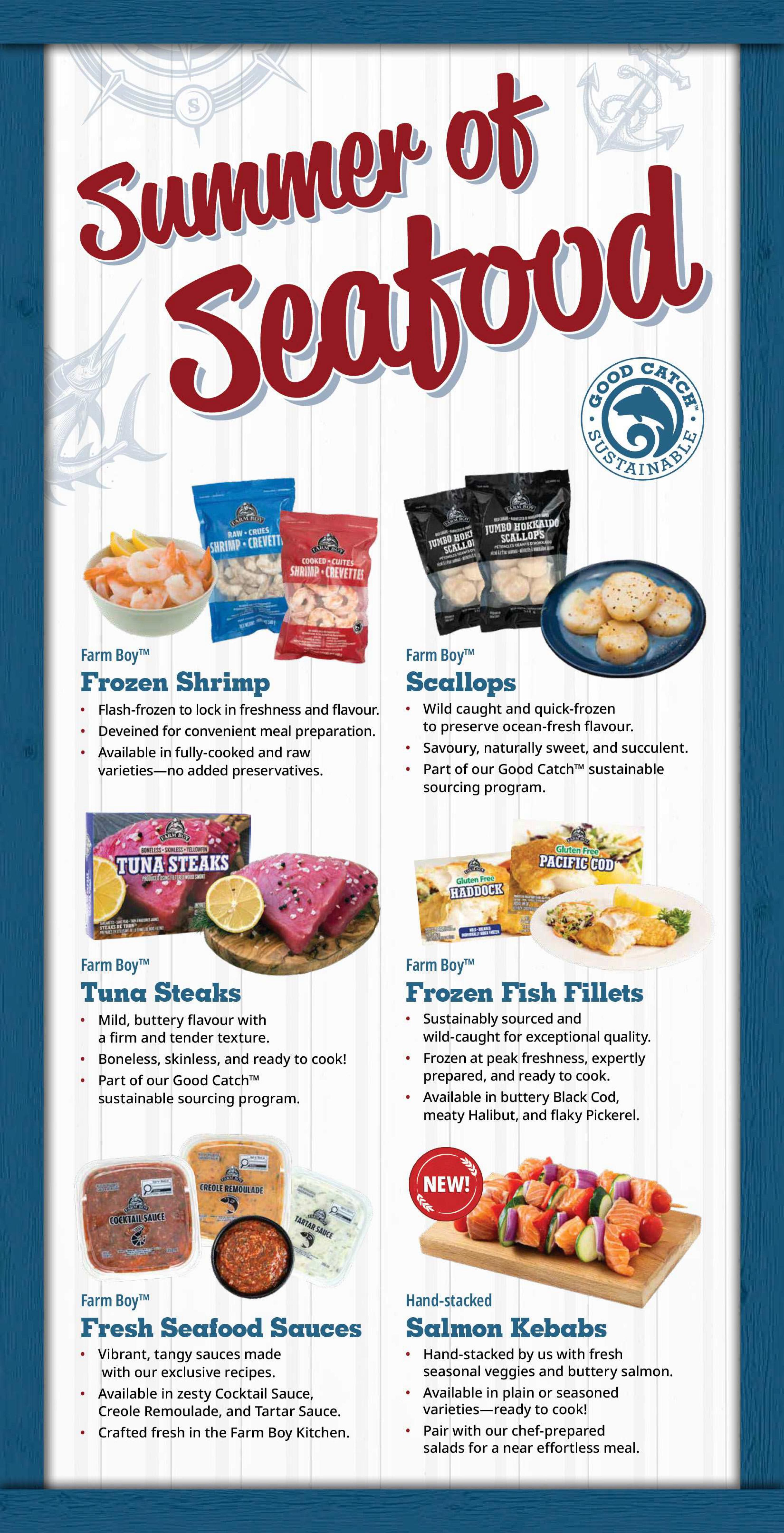 Farm Boy weekly flyer specials, page 5, featuring a 'Summer of Seafood' theme. Highlights include Farm Boy Frozen Shrimp, flash-frozen for freshness and available in fully-cooked or raw varieties. Farm Boy Scallops, wild-caught and quick-frozen, are described as savoury and naturally sweet. Farm Boy Tuna Steaks, boneless, skinless, and ready to cook, offer a mild, buttery flavour. Farm Boy Frozen Fish Fillets are sustainably sourced and wild-caught, available in Black Cod, Halibut, and Pickerel. Also featured are Farm Boy Fresh Seafood Sauces, including Cocktail Sauce, Creole Remoulade, and Tartar Sauce, crafted fresh in the Farm Boy Kitchen. New this week are Hand-stacked Salmon Kebabs, made with fresh seasonal veggies and buttery salmon, available in plain or seasoned varieties.