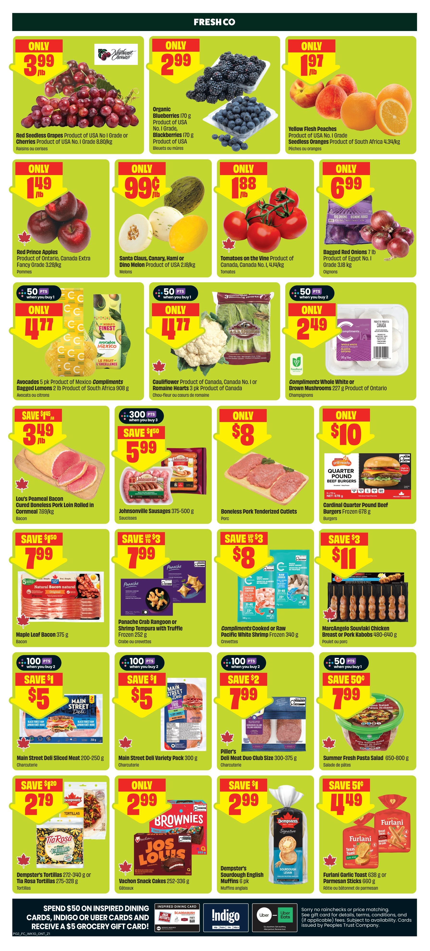 FreshCo Ontario weekly flyer specials page 3. Featuring Red Seedless Grapes for only $3.99/lb, Organic Blueberries or Blackberries for only $2.99/170g, and Yellow Flesh Peaches or Seedless Oranges for only $1.97/lb. Also available are Red Prince Apples for $1.49/lb, Santa Claus, Canary, Hami or Dino Melon for $0.99/lb, and Tomatoes on the Vine for $0.88/lb. Bagged Red Onions 7 lb are $6.99. Avocados 5 pk are $4.77 with 50 bonus points when you buy 1. Cauliflower or Romaine Hearts 3 pk are $4.77 with 50 bonus points when you buy 1. Compliments Whole White or Brown Mushrooms 227g are $2.49. Lou's Peameal Bacon Cured Boneless Pork Loin Rolled in Cornmeal is $3.49/lb, save $1.50. Johnsonville Sausages 375-500g are $5.99, save $1.50 with 300 bonus points when you buy 3. Boneless Pork Tenderized Cutlets are $8. Maple Leaf Bacon 375g is $7.99, save $1.50. Panache Crab Rangoon or Shrimp Tempura with Truffle Frozen 252g is $7.99, save $3. Compliments Cooked or Raw Pacific White Shrimp Frozen 340g is $8, save $3. MarcAngelo Souvlaki Chicken Breast or Pork Kabobs 480-640g is $11, save $3. Main Street Deli Sliced Meat 200-250g is $5, save $1 with 100 bonus points when you buy 2. Main Street Deli Variety Pack 300g is $5, save $1 with 100 bonus points when you buy 2. Piller's Deli Meat Duo Club Size 300-375g is $7.99, save $2 with 100 bonus points when you buy 2. Summer Fresh Pasta Salad 650-800g is $7.99, save $0.50 with 50 bonus points when you buy 1. Dempster's Tortillas 272-340g or Tia Rosa Tortillas 275-328g are $2.79, save $1.20. Vachon Snack Cakes 252-336g are $2.99. Dempster's Sourdough English Muffins 6 pk are $2.99, save $1. Furlani Garlic Toast 638g or Parmesan Sticks 660g are $4.49, save $0.50.