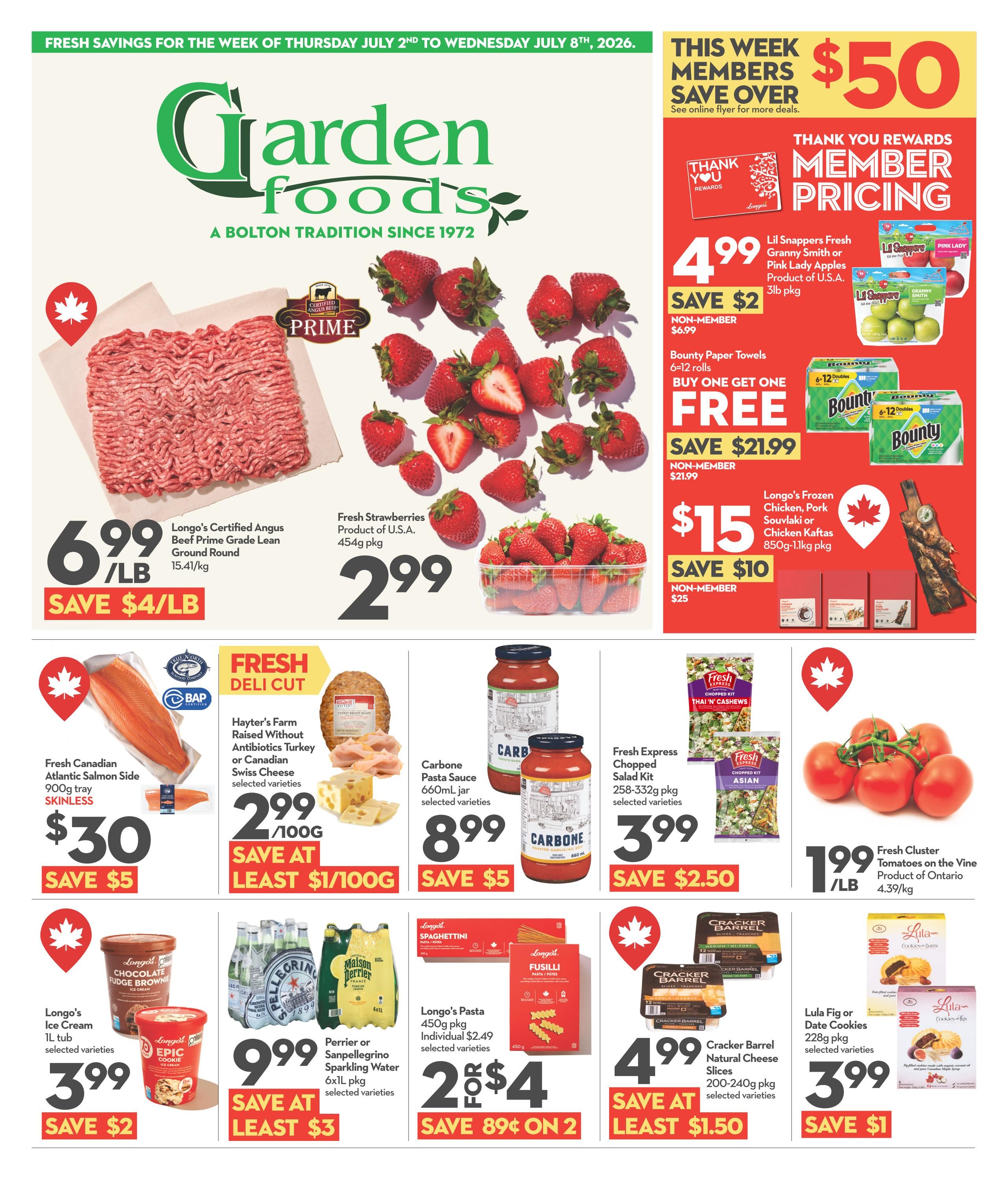 Garden Foods weekly flyer specials for the week of Thursday, July 2nd to Wednesday, July 8th, 2026. This week, members save over $50. Featured are Longo's Certified Angus Beef Prime Grade Lean Ground Round for $6.99/lb, saving $4/lb. Fresh Strawberries from the U.S.A. are $2.99 for a 454g package. Fresh Canadian Atlantic Salmon Side, 900g tray, skinless, is $30, saving $5. For the fresh deli cut section, Hayter's Farm Raised Without Antibiotics Turkey or Canadian Swiss Cheese is $2.99/100g, saving at least $1/100g. Carbone Pasta Sauce, 660mL jar, is $8.99, saving $5. Fresh Express Chopped Salad Kits, 258-332g pkg, are $3.99, saving $2.50. Fresh Cluster Tomatoes on the Vine, product of Ontario, are $1.99/lb. Member pricing includes Lil Snappers Fresh Granny Smith or Pink Lady Apples, 3lb pkg, for $4.99, saving $2. Bounty Paper Towels, 6-12 rolls, are buy one get one free, saving $21.99 for non-members. Longo's Frozen Chicken, Pork Souvlaki or Chicken Kaftas, 850g-1.1kg pkg, is $15, saving $10 for non-members. Longo's Ice Cream, 1L tub, is $3.99, saving $2. Perrier or Sanpellegrino Sparkling Water, 6x1L pkg, is $9.99, saving at least $3. Longo's Pasta, 450g pkg, individual $2.49, is 2 for $4, saving 89 cents on 2. Cracker Barrel Natural Cheese Slices, 200-240g pkg, are $4.99, saving at least $1.50. Lula Fig or Date Cookies, 228g pkg, are $3.99, saving $1.
