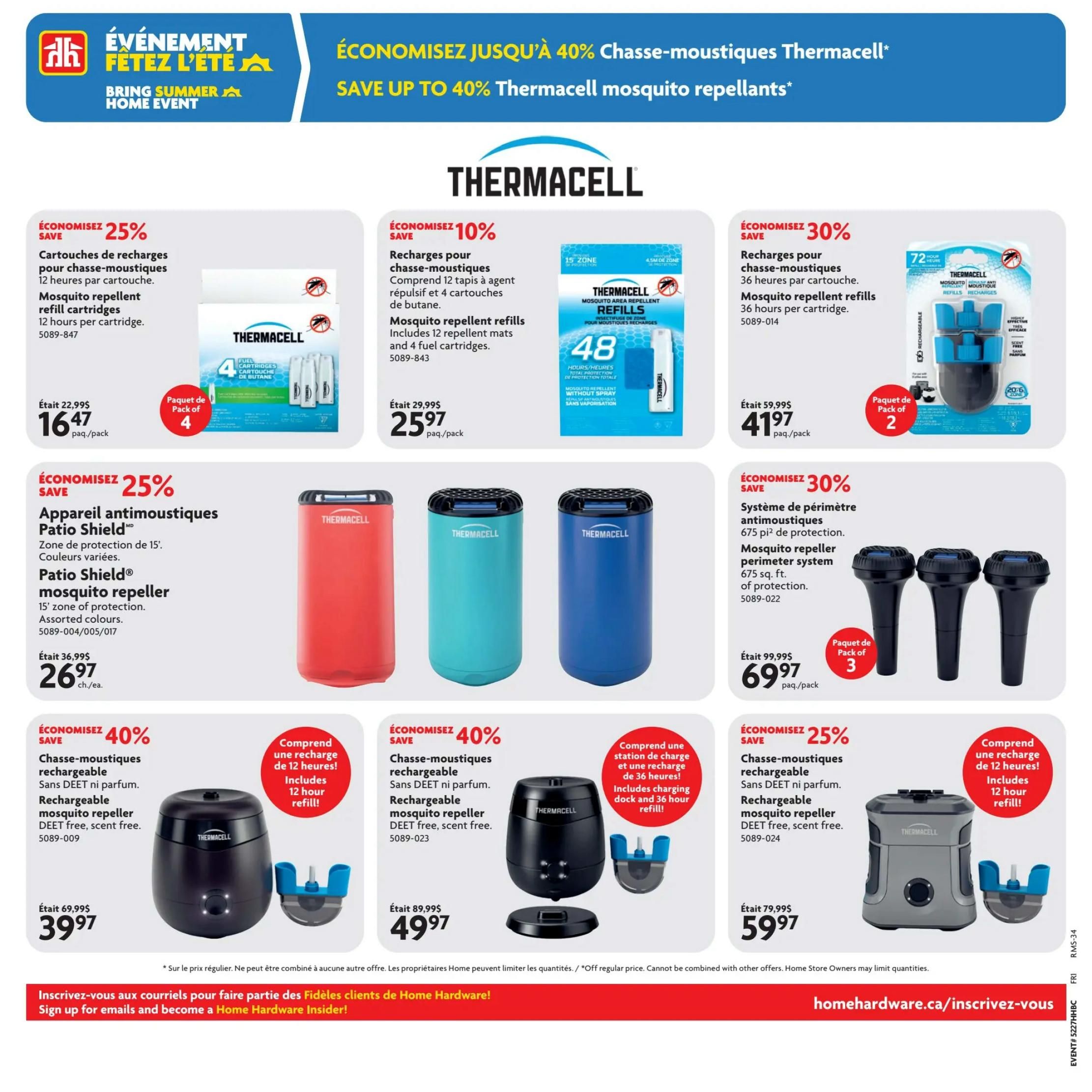 Home Hardware flyer page 8 features Thermacell mosquito repellents and accessories. Save 25% on Thermacell mosquito repellent refill cartridges, 12 hours per cartridge, now $16.47 per pack of 4. Save 10% on Thermacell mosquito repellent refills, includes 12 fuel cartridges, now $25.97 per pack. Save 30% on Thermacell mosquito repellent refills, 36 hours per cartridge, now $41.97 per pack of 2. Also, save 25% on the Thermacell Patio Shield mosquito repeller, 15' zone of protection in assorted colours, now $26.97 each. Save 30% on the Thermacell mosquito repeller perimeter system, 675 sq. ft. of protection, now $69.97 per pack of 3. Save 40% on rechargeable mosquito repellents, DEET free and scent free, now $39.97. Save 40% on another rechargeable mosquito repeller, DEET free, scent free, includes charging dock and 36-hour refill, now $49.97. Save 25% on a rechargeable mosquito repeller, DEET free, scent free, includes 12-hour refill, now $59.97.