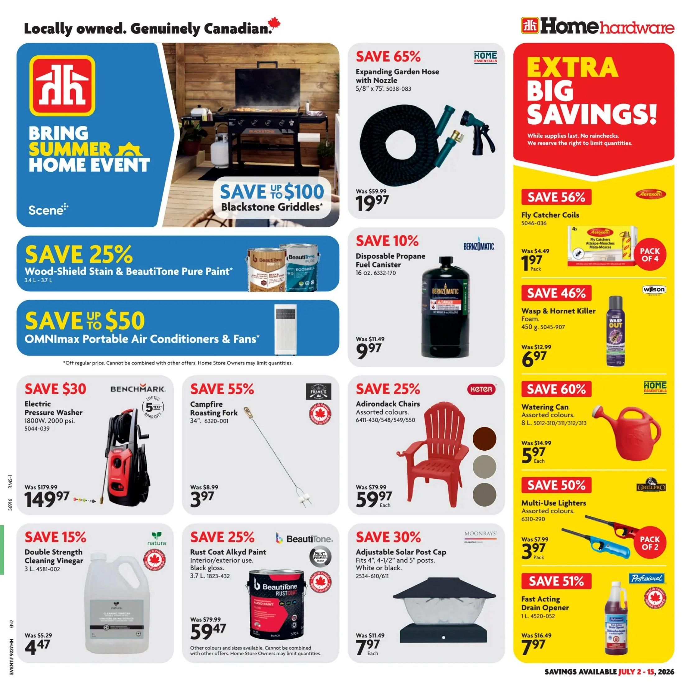 Home Hardware flyer featuring 'Bring Summer Home Event' with savings on various products. Save up to $100 on Blackstone Griddles. Get a 5/8' x 75' Expanding Garden Hose with Nozzle for $19.97, a 65% saving. Save 10% on a Bernzomatic 16 oz. Disposable Propane Fuel Canister for $9.97. Wood-Shield Stain & BeautiTone Pure Paint is 25% off. OMNImax Portable Air Conditioners & Fans are up to $50 off. Save $30 on a Benchmark Electric Pressure Washer (1800W, 2000 psi) for $149.97. A Campfire Roasting Fork is 55% off, priced at $3.97. Adirondack Chairs are 25% off at $59.97 each in assorted colours. Save 15% on 3 L Double Strength Cleaning Vinegar for $4.47. BeautiTone Rust Coat Alkyd Paint (3.7 L) is 25% off, selling for $59.47. Save 30% on Adjustable Solar Post Caps (4', 4-1/2', 5' posts) for $7.97 each in white or black. Save 56% on Aeroxon Fly Catcher Coils (Pack of 4) for $1.97 per pack. Wilson Wasp & Hornet Killer Foam (450 g) is 46% off at $6.97. Save 60% on Home Essentials 8 L Watering Cans for $5.97 each in assorted colours. GrillPro Multi-Use Lighters (Pack of 2) are 50% off for $3.97 per pack. Professional Fast Acting Drain Opener (1 L) is 51% off at $7.97. Savings are available July 2-15, 2026.