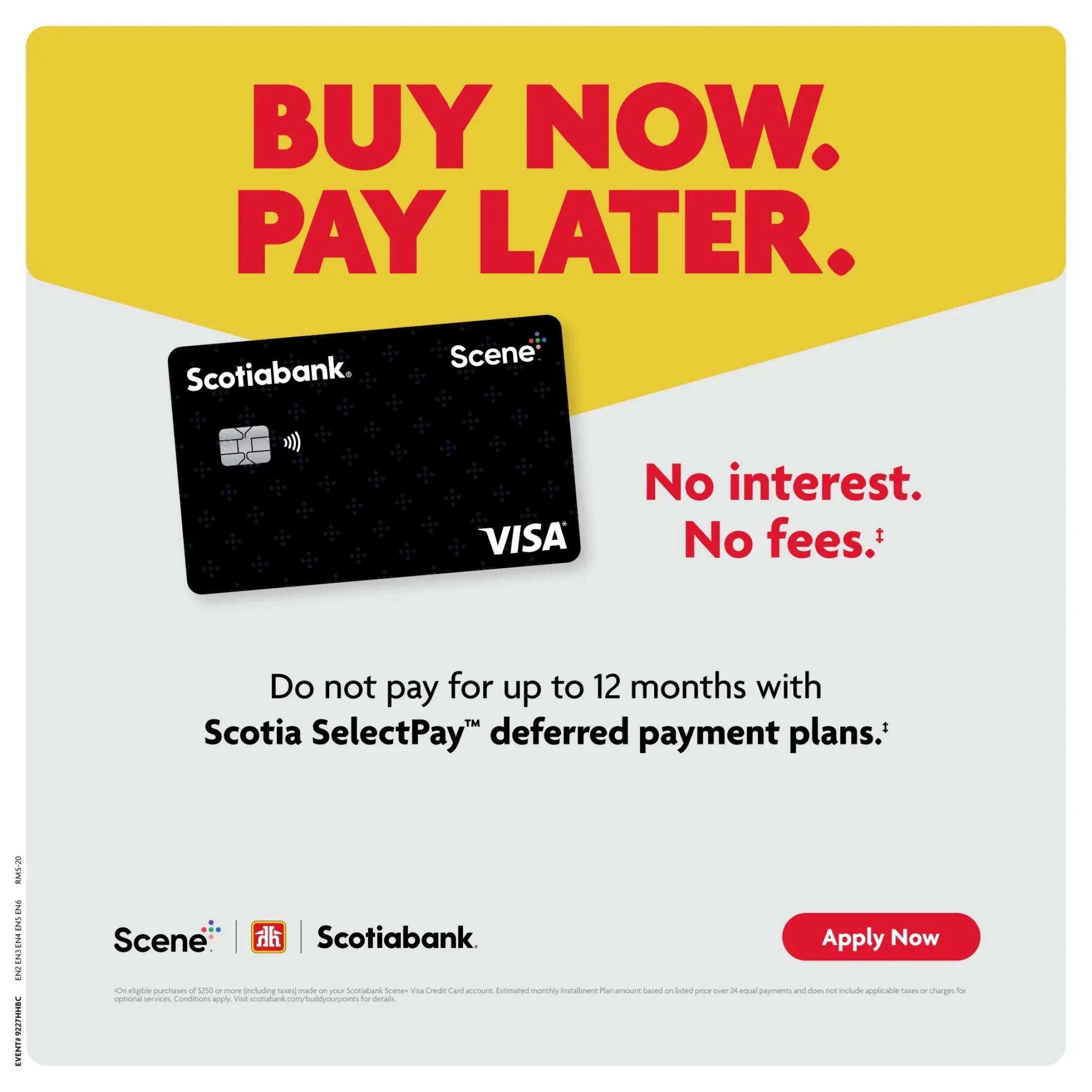 Page 25 of the Home Hardware flyer features an advertisement for Scotiabank's Scene+ Visa Credit Card. The headline reads 'BUY NOW. PAY LATER.' with the subtext 'No interest. No fees.' It highlights the 'Scotia SelectPay™ deferred payment plans' allowing customers to 'Do not pay for up to 12 months.' The page includes an image of the Scotiabank Scene+ Visa card and a red 'Apply Now' button. Fine print at the bottom states that on eligible purchases of $250 or more (including taxes) made on your Scotiabank Scene+ Visa Credit Card account, the estimated monthly installment plan amount is based on the listed price over 24 equal payments and does not include applicable taxes or charges for optional services. Conditions apply. Visit scotiabank.com/buildyourpoints for details.