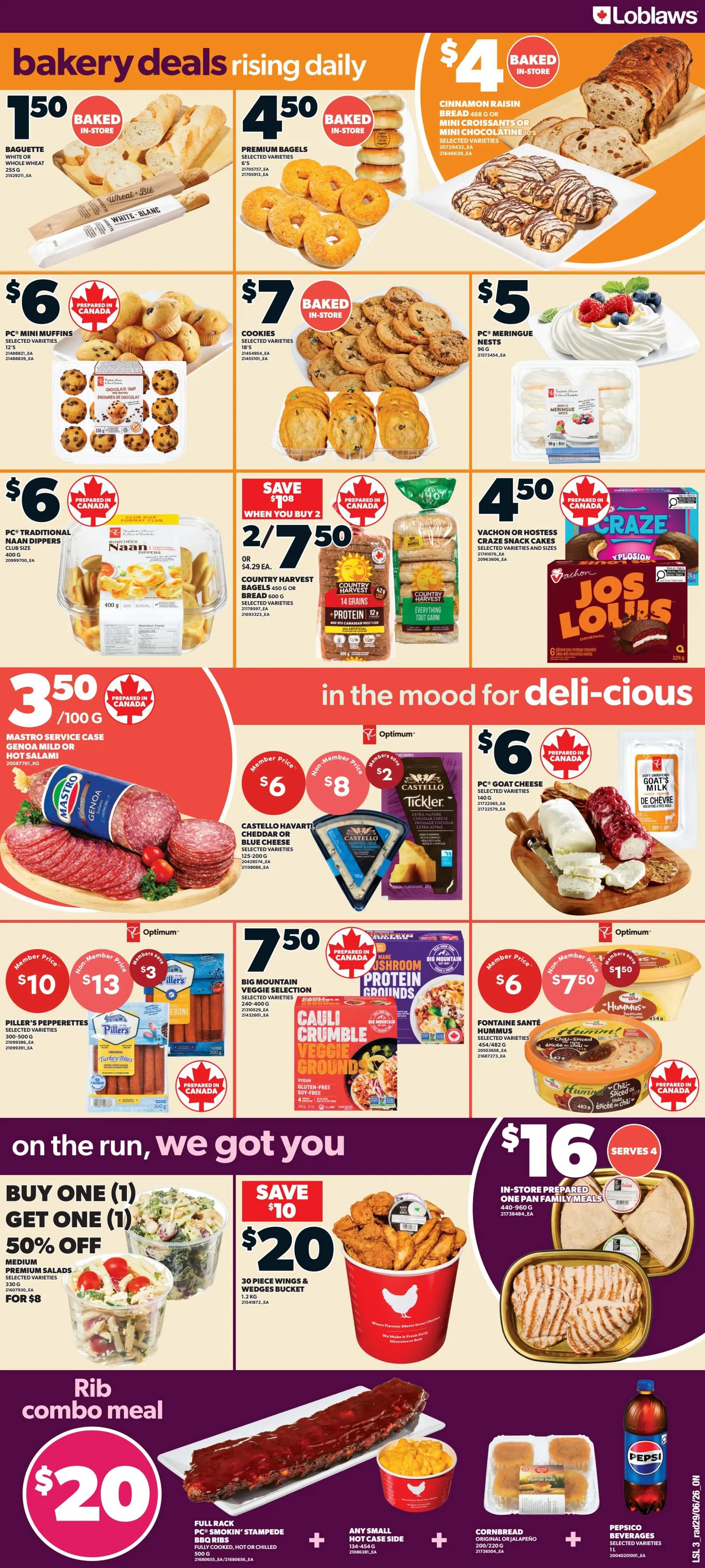 Loblaws weekly flyer specials page 5 features bakery deals including a baguette for $1.50, premium bagels for $4.50, cinnamon raisin bread or mini croissants for $4, and cookies for $7. Also available are PC mini muffins for $6, PC traditional naan dippers for $6, and Country Harvest bagels for 2 for $7.50. In the mood for delicious items include Mastro service case genoa mild or hot salami for $3.50/100g, Castello Havarti cheddar or blue cheese for a member price of $6 (non-member $8), and Tickler extra mature cheddar for $2. PC goat cheese is $6 and PC milk is also featured. Other deals include Big Mountain veggie selection for $7.50, and Fontaine Santé hummus for a member price of $6 (member save $1.50). On the run deals include buy one medium premium salad, get one 50% off, for $8 total. A 30 piece wings and wedges bucket is $20, saving $10. In-store prepared one pan family meals are $16 and serve 4. The rib combo meal is $20 and includes a full rack of PC smokin' stampede pork ribs and any small hot case side. Also available are cornbread or jalapeño muffins and Pepsi beverages.