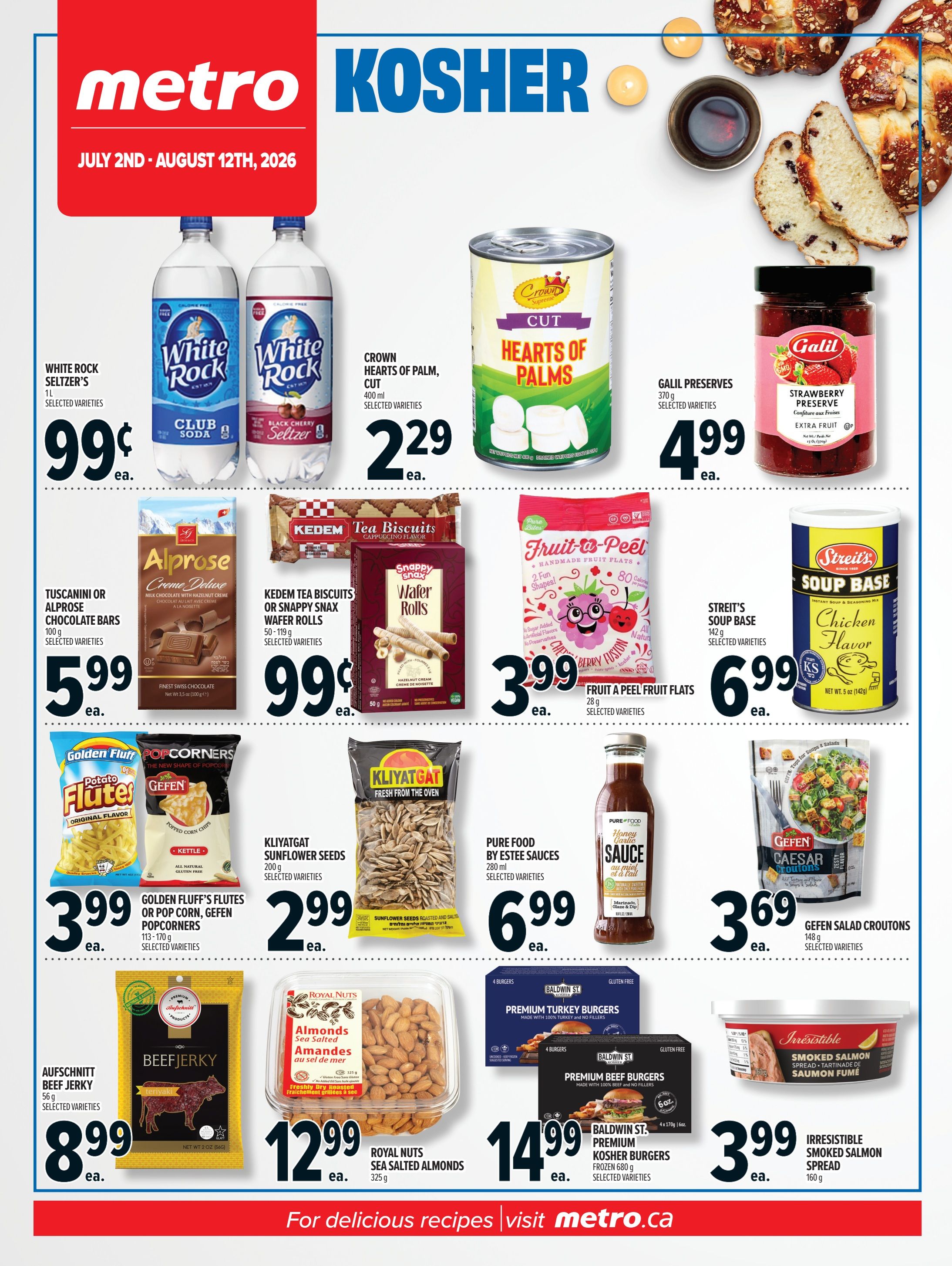 Metro Kosher flyer for July 2nd - August 12th, 2026. Featured items include White Rock Seltzer at $0.99 each, Crown Hearts of Palm at $2.29 each, and Galil Preserves at $4.99 each. Also available are Tuscanini or Alprose Chocolate Bars for $5.99 each, Kedem Tea Biscuits or Snappy Snax Wafer Rolls for $0.99 each, and Fruit a Peel Fruit Flats for $3.99 each. Other deals include Golden Fluff's Flutes or Gefen Popcorners for $3.99 each, Kliyatgat Sunflower Seeds for $2.99 each, Streit's Soup Base for $6.99 each, Pure Food by Estee Sauces for $6.99 each, Gefen Salad Croutons for $3.69 each, Aufschnitt Beef Jerky for $8.99 each, Royal Nuts Sea Salted Almonds for $12.99 each, Baldwin St. Premium Kosher Burgers for $14.99 each, and Irresistible Smoked Salmon Spread for $3.99 each. Visit metro.ca for delicious recipes.