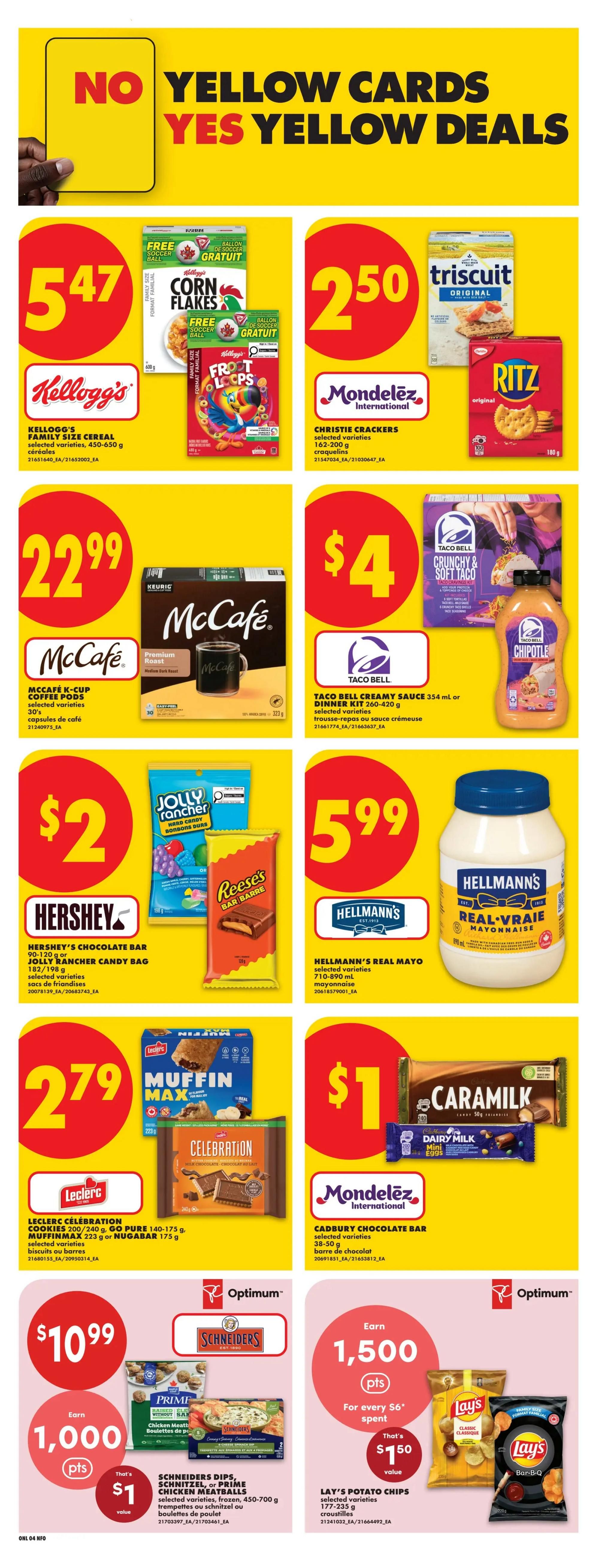 No Frills Ontario weekly flyer specials page 10 features 'No Yellow Cards, Yes Yellow Deals'. Deals include Kellogg's Family Size Cereal, 450-650 g, for $5.47. Christie Crackers, 162-200 g, are $2.50. McCafé K-Cup Coffee Pods, 30's, are $22.99. Taco Bell Crunchy & Soft Taco Dinner Kit, 260-420 g, or Creamy Sauce, 354 ml, are $4. Hershey's Chocolate Bars or Jolly Rancher Candy Bags, 82-198 g, are $2. Hellmann's Real Mayonnaise, 710-890 ml, is $5.99. Leclerc Celebration Cookies, 240 g, or Muffin Max, 175 g, are $2.79. Cadbury Chocolate Bars, 38-50 g, are $1. Schneiders Dips, Schnitzel, or Prime Chicken Meatballs, 450-700 g, are $10.99 and earn 1,000 Optimum points, with a $1 value. Lay's Potato Chips, 177-235 g, are $1.50 value when you spend $6 and earn 1,500 Optimum points.