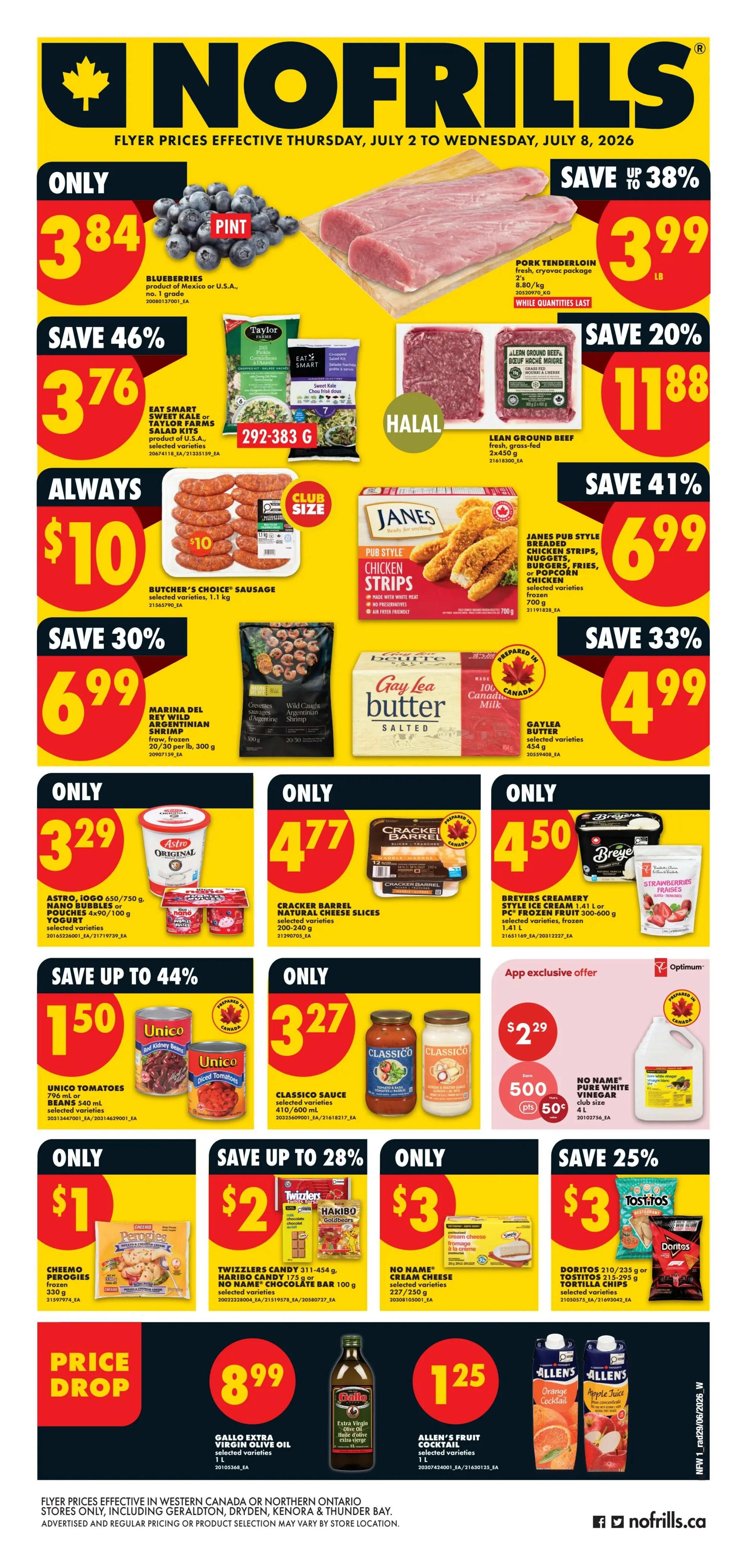 No Frills weekly flyer specials from Thursday, July 2 to Wednesday, July 8, 2026. Featured items include Blueberries for only $3.84/pint, Pork Tenderloin at $3.99/lb (save up to 38%), and Eat Smart Sweet Kale or Taylor Farms Salad Kits for $3.76 (save 46%). Also available are Butcher's Choice Sausage for $10 (club size), Janes Pub Style Chicken Strips for $6.99 (save 20%), and Lean Ground Beef for $11.88 (save 41%). Other deals include Marina Del Rey Wild Argentinian Shrimp for $6.99 (save 30%), Gay Lea Butter for $4.99 (save 33%), Astro Original Yogurt or Pouches for $3.29, Cracker Barrel Natural Cheese Slices for $4.77, and Breyers Creamery Style Ice Cream or Frozen Fruit for $4.50. Unico Tomatoes or Beans are $1.50 (save up to 44%), Classico Sauce is $3.27, and a No Name Pure White Vinegar 4L jug is $2.29 (app exclusive offer). Cheemo Perogies are $1, Twizzlers Candy or Haribo Chocolate Bar is $2 (save up to 28%), and No Name Cream Cheese is $3. Doritos or Tostitos Tortilla Chips are $3 (save 25%). The flyer also highlights a price drop on Gallo Extra Virgin Olive Oil for $8.99 and Allen's Fruit Cocktail or Juice for $1.25. Prices are effective in Western Canada or Northern Ontario stores only, including Geraldton, Dryden, Kenora & Thunder Bay. Bay. Thunder Bay. Product selection may vary by store location.