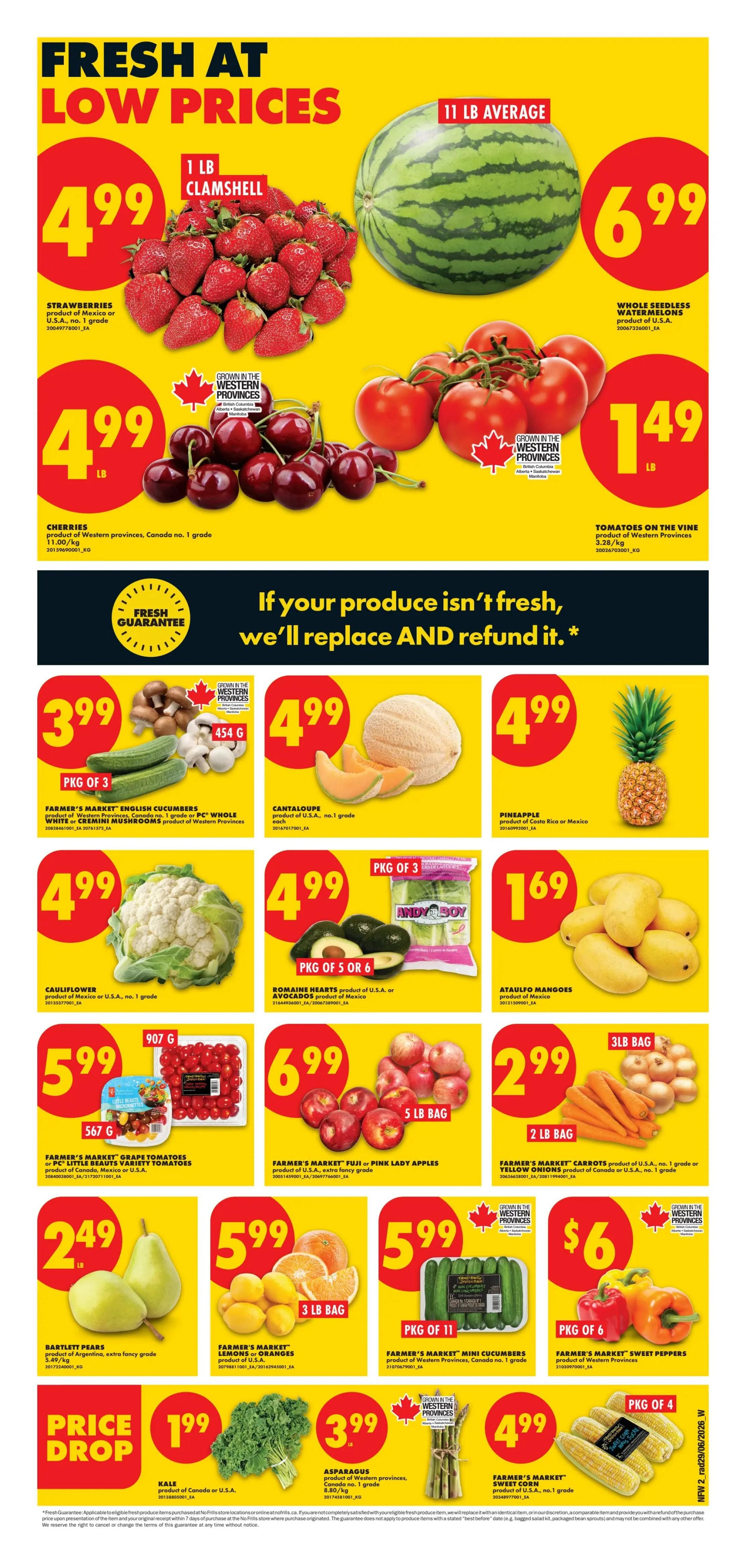 No Frills weekly flyer specials page 3 featuring fresh produce at low prices. Highlights include 1 lb clamshell strawberries for $4.99, whole seedless watermelons averaging 11 lb for $6.99, and 1 lb cherries for $4.99. Tomatoes on the vine are $1.49 per lb. Farmer's Market English cucumbers (pkg of 3) and white or cremini mushrooms (454 g) are $3.99. Cantaloupe (each) is $4.99. Pineapples (each) are $4.99. Cauliflower (product of Mexico or U.S.A., no. 1 grade) is $4.99. Romaine hearts or avocados (product of U.S.A. or Mexico, pkg of 5 or 6) are $4.99. Ataulfo mangoes (product of Mexico) are $1.69. Farmer's Market grape tomatoes or Little Beaters variety tomatoes (567 g) are $5.99. Farmer's Market Fuji or Pink Lady apples (5 lb bag) are $6.99. Bartlett pears (product of Argentina, extra fancy grade) are $2.49 per lb. Farmer's Market lemons or oranges (3 lb bag) are $5.99. Farmer's Market mini cucumbers (product of Western Provinces, Canada no. 1 grade, pkg of 11) are $5.99. Farmer's Market sweet peppers (product of Western Provinces, pkg of 6) are $6. Price Drop: Kale (product of Canada or U.S.A.) is $1.99. Asparagus (product of Western Provinces, no. 1 grade, 8.80/kg) is $3.99. Farmer's Market sweet corn (product of U.S.A., no. 1 grade, pkg of 4) is $4.99. Features a fresh guarantee: if your produce isn't fresh, they'll replace and refund it.