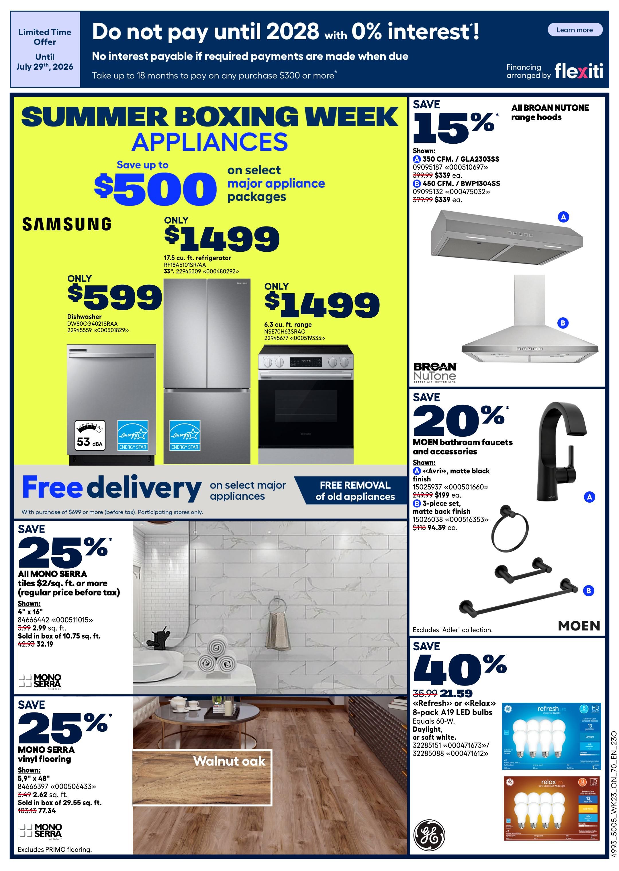Rona Ontario flyer, page 3 of 32. Summer Boxing Week Appliances sale featuring 0% interest until July 29, 2026, with no interest payable if required payments are made when due, and financing arranged by Flexiti for purchases of $300 or more. Save up to $500 on select major appliance packages. Samsung 17.5 cu. ft. refrigerator (RF18A5101SR/AA) is only $1499. A Samsung 6.3 cu. ft. range (NSE70H63SRAC) is also only $1499. A Samsung dishwasher (DW80CG4021SRAA) is only $599. Free delivery on select major appliances with purchase of $699 or more (before tax), participating stores only. Free removal of old appliances. Save 15% on all Broan Nutone range hoods, with models priced at $339 each. Save 20% on Moen bathroom faucets and accessories, including the 'Avri' matte black faucet for $199 (regularly $249.99) and a 3-piece set in matte black finish for $94.39 (regularly $118). Save 25% on all Mono Serra tiles, 4' x 16', sold in boxes of 10.75 sq. ft., for $32.19 (regularly $42.93). Save 25% on Mono Serra vinyl flooring in Walnut Oak finish, 5.9' x 48', sold in boxes of 29.55 sq. ft., for $77.34 (regularly $103.13). Excludes Primo flooring. Save 40% on GE Refresh or Relax 8-pack A19 LED bulbs, Daylight or soft white, for $21.59 (regularly $35.99).