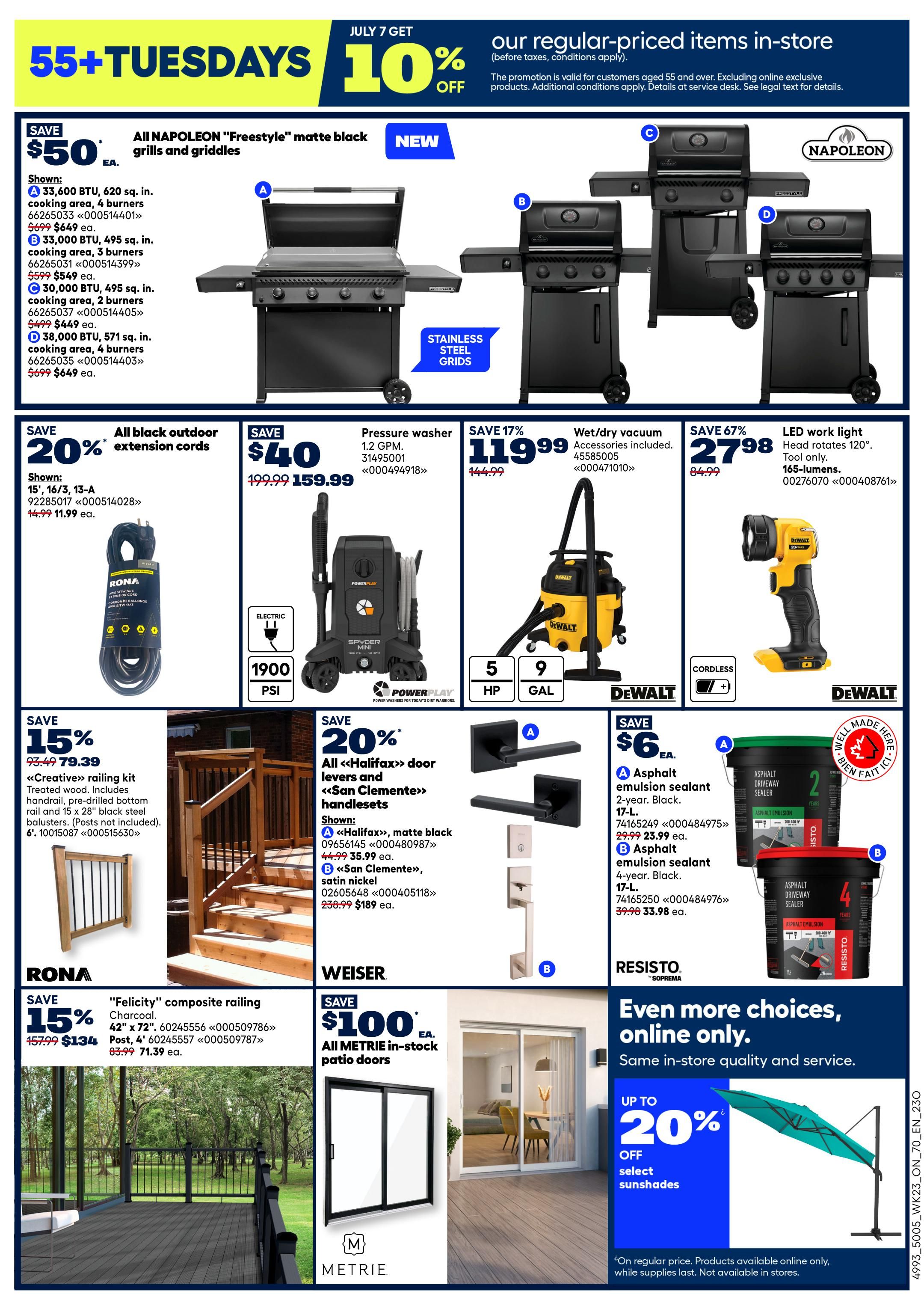 Rona Ontario Weekly Flyer Specials Page 5. Features '55+ Tuesdays' with 10% off regular-priced items in-store for customers aged 55 and over. Napoleon 'Freestyle' matte black grills and griddles are on sale with savings up to $50. Featured models include a 33,600 BTU, 620 sq. in. cooking area, 4 burners for $649; a 33,000 BTU, 495 sq. in. cooking area, 3 burners for $549; and a 38,000 BTU, 571 sq. in. cooking area, 4 burners for $649. Also available are all black outdoor extension cords, save 20%, priced at $11.99. A Powerplay pressure washer with 1.2 GPM is on sale for $159.99, saving $40. A DeWalt wet/dry vacuum with 5 HP and 9 GAL capacity is 17% off at $119.99. A DeWalt LED work light with 165 lumens is 67% off, priced at $27.98. Rona 'Felicity' composite railing in charcoal, 42' x 72', is 15% off, selling for $134. Weiser offers 'All METRIE' in-stock patio doors for $100. Also featured are 'Creative' railing kits for $79.39. Save $6 on asphalt emulsion sealant, with 2-year black sealant for $23.99 and 4-year black sealant for $33.98. Additionally, enjoy up to 20% off select sunshades, available online only.