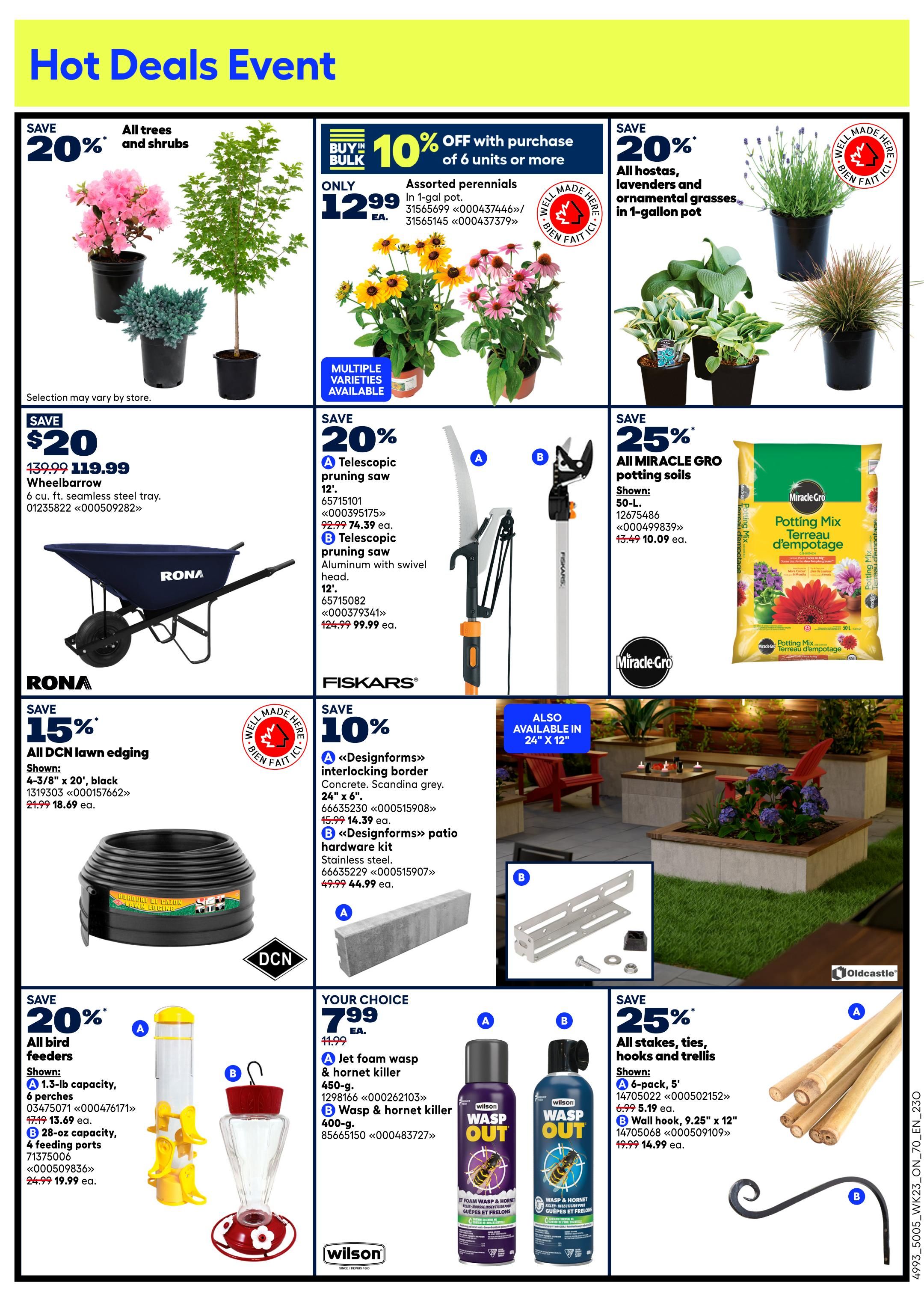 Rona Hot Deals Event page 8 features savings on garden supplies. Save 20% on all trees and shrubs. Assorted perennials in 1-gal pots are on sale for $12.99 each when you buy 6 or more, a 10% discount. All hostas, lavenders, and ornamental grasses in 1-gallon pots are 20% off. A 6 cu. ft. seamless steel wheelbarrow is on sale for $119.99, down from $139.99. Save 15% on all DCN lawn edging, with 4-3/8' x 20' black edging priced at $18.69. Fiskars offers a 10% discount on 'Designforms' interlocking border concrete in grey, 24' x 6', for $14.39, and 'Designforms' patio hardware kits in stainless steel for $44.99. Save 25% on all Miracle-Gro potting soils, with 50-L bags on sale for $10.09. Save 20% on all bird feeders, including a 1.3-lb capacity feeder for $13.69 and a 28-oz capacity feeder for $19.99. Your choice of wasp and hornet killer spray is $7.99 each, including Jet foam wasp & hornet killer 450g and Wasp & hornet killer 400g. Save 25% on all stakes, ties, hooks, and trellises, with a 6-pack of 5' stakes for $5.19 and a 9.25' x 12' wall hook for $14.99.