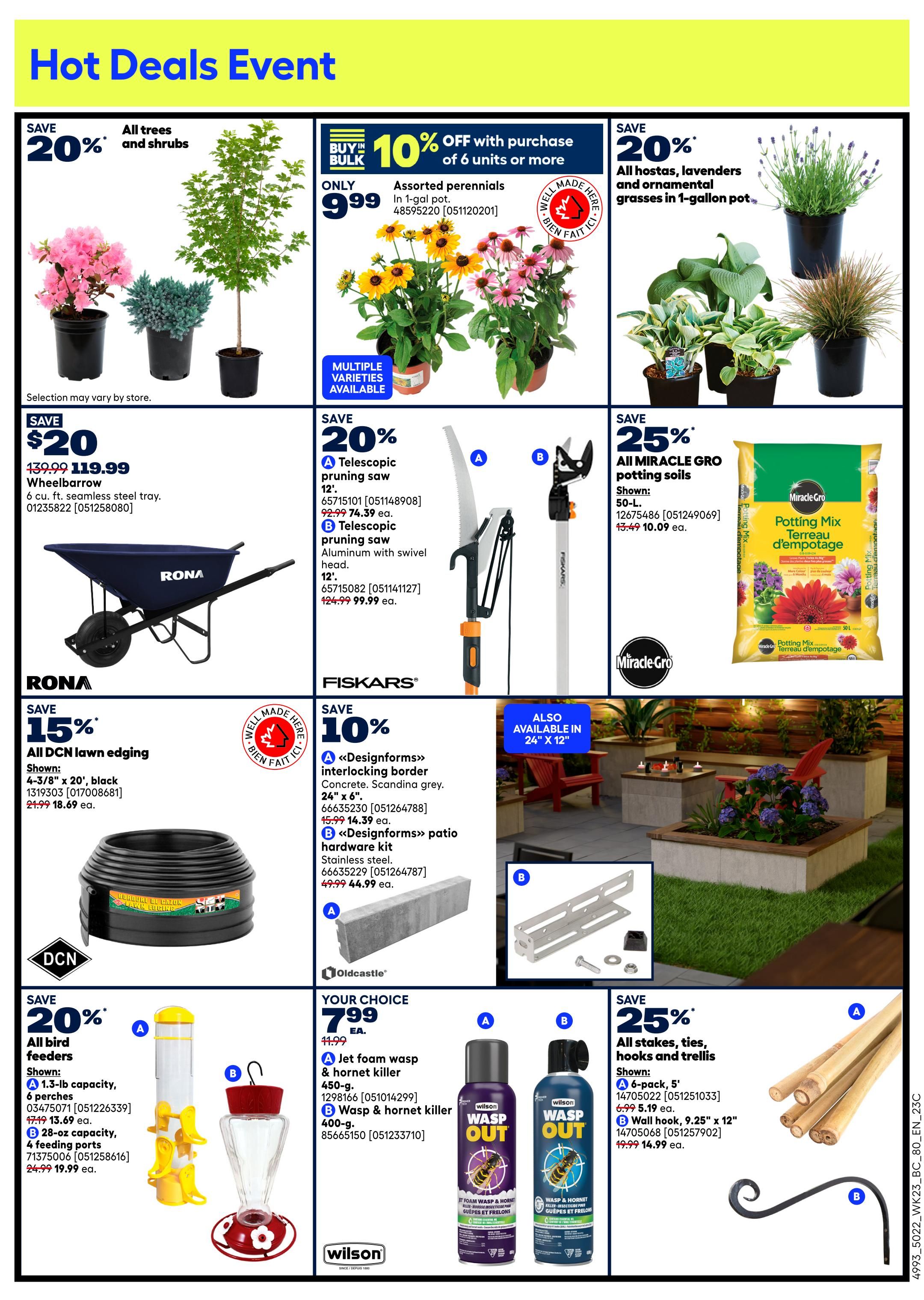 Rona Hot Deals Event flyer page 8 features savings on garden items. Save 20% on all trees and shrubs, including assorted perennials for $9.99. Save 20% on all hostas, lavenders, and ornamental grasses in 1-gallon pots. Save $20 on a 6 cu. ft. seamless steel Rona wheelbarrow, now $119.99. Save 20% on a telescopic pruning saw, available in two models: 12' telescopic pruning saw for $74.39 and a 12' aluminum telescopic pruning saw with swivel head for $99.99. Save 25% on all Miracle-Gro potting soils, 50-L, now $10.09. Save 15% on all DCN lawn edging, 4-3/8' x 20', black, now $18.69. Save 10% on <<Designforms>> interlocking border concrete, 24' x 6', now $14.39, and <<Designforms>> patio hardware kit, now $44.99. Save 20% on all bird feeders, including a 1.3-lb capacity feeder for $13.69 and a 28-oz capacity feeder with 4 feeding ports for $19.99. Your choice of Wilson Jet foam wasp & hornet killer 450-g for $7.99, and Wasp & hornet killer 400-g for $7.99. Save 25% on all stakes, ties, hooks, and trellises, including a 6-pack, 5' stakes for $5.19 and a 9.25' x 12' wall hook for $14.99.