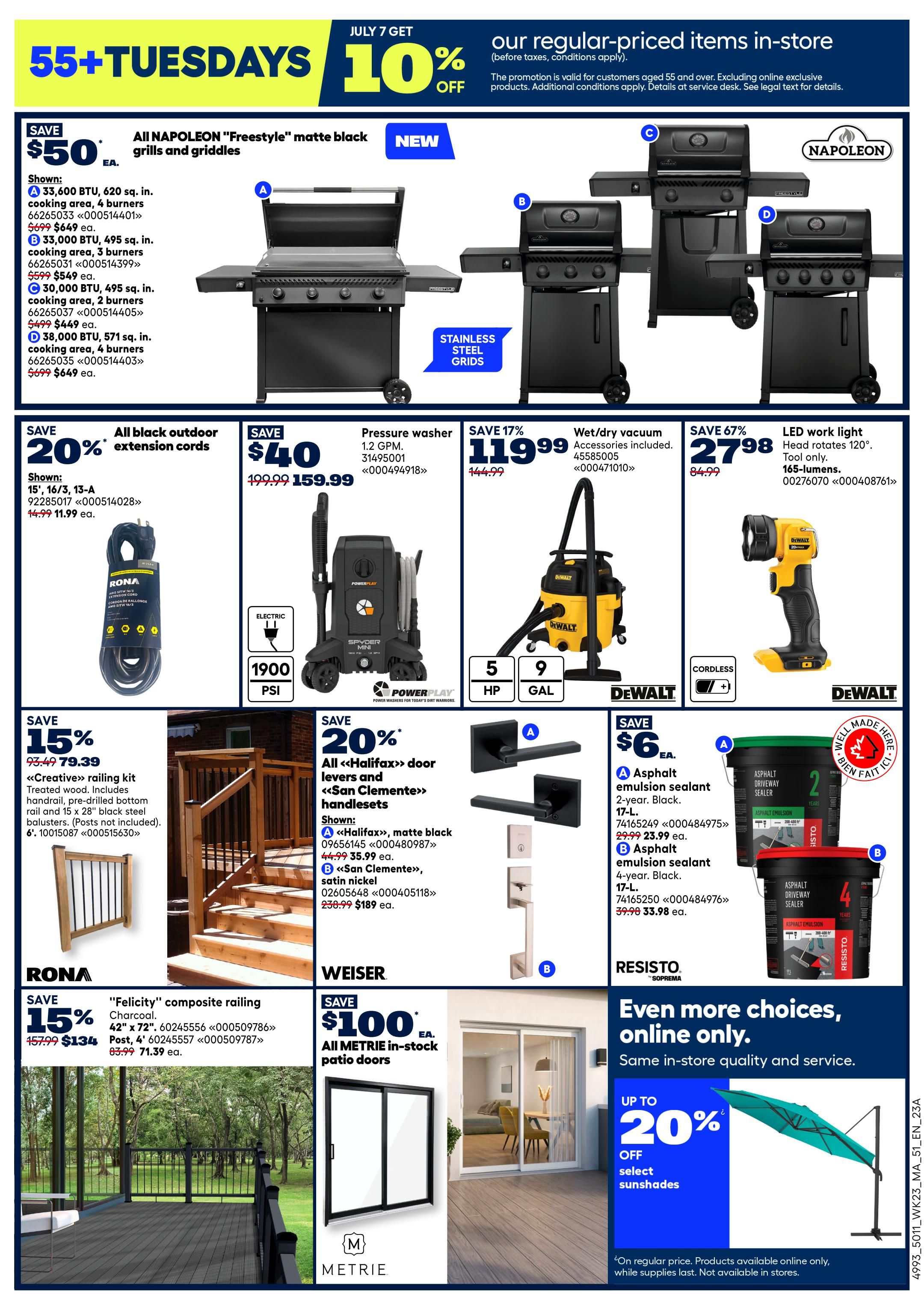 Rona Atlantic Canada Weekly Flyer Specials, Page 5. Features '55+ Tuesdays' offering 10% off regular-priced items in-store for customers aged 55 and over. Deals include NAPOLEON 'Freestyle' matte black grills and griddles with savings of $50. Available models include 33,600 BTU with 4 burners for $649, 33,000 BTU with 3 burners for $549, and 38,000 BTU with 4 burners for $649. Also on sale are all black outdoor extension cords, 20% off. Save 20% on 'Creative' composite railing kits, treated wood, handrail, pre-drilled bottom rail and 28' black steel balusters for $79.39. RONA 'Felicity' composite railing in charcoal, 42' x 72', is 15% off, now $134, and 4' post is $71.39. Save $40 on a Powerplay pressure washer, 1.2 GPM, 1900 PSI, for $159.99. Save 17% on a DeWalt wet/dry vacuum with accessories for $119.99. Save 67% on a DeWalt LED work light with 165 lumens for $27.98. Save $6 on Asphalt driveway sealant, 2-year black, 17-L, for $23.99, and Asphalt emulsion sealant, 4-year black, 17-L, for $33.98. Save $100 on all METRIE in-stock patio doors. Additionally, get up to 20% off select sunshades, available online only.