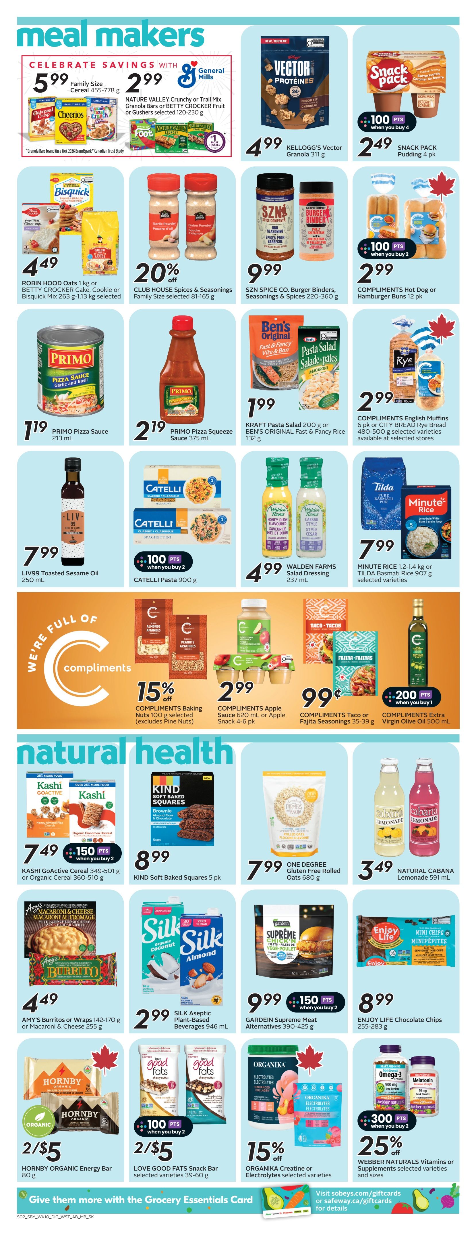 Safeway flyer page 10 features 'Meal Makers' and 'Natural Health' sections. In 'Meal Makers', find General Mills Cereal 455-778 g for $5.99, Nature Valley Crunchy or Trail Mix Granola Bars or Betty Crocker Fruit Snacks for $2.99, and Kellogg's Vector Granola 311 g for $4.99. Also featured are Compliments Snack Pack Pudding 4 pk for $2.49 when you buy 4, Robin Hood Oats 1 kg or Betty Crocker Cake Mix 263 g - 1.13 kg for $4.49, Club House Spices & Seasonings 81-165 g at 20% off, Szn Spice Co. Burger Binders, Seasonings & Spices 220-360 g for $9.99, and Compliments Hot Dog or Hamburger Buns 12 pk for $2.99 when you buy 2. Primo Pizza Sauce 213 mL is $1.19, Primo Pizza Squeeze Sauce 375 mL is $2.19, Kraft Pasta Salad 200 g or Ben's Original Fast & Fancy Rice 132 g is $1.99. Liv99 Toasted Sesame Oil 250 mL is $7.99, Catelli Pasta 900 g is $3.99 with 100 points when you buy 2. Walden Farms Salad Dressing 237 mL is $4.99. Minute Rice 1.2-1.4 kg or Tilda Basmati Rice 907 g is $7.99. Compliments Baking Nuts 100 g selected is 15% off, Compliments Apple Sauce 620 mL or Apple Snack 4-6 pk is $2.99, and Compliments Taco or Fajita Seasonings 35-39 g is $0.99. Compliments Extra Virgin Olive Oil 500 mL is $7.99 with 200 points when you buy 1. In 'Natural Health', Kashi GoActive Cereal 349-501 g or Organic Cereal 360-510 g is $7.49 with 150 points when you buy 2. Kind Soft Baked Squares 5 pk is $8.99. One Degree Gluten Free Rolled Oats 680 g is $7.99. Natural Cabana Lemonade 591 mL is $3.49. Amy's Burritos or Wraps 142-170 g or Macaroni & Cheese 255 g is $4.49. Silk Aseptic Plant-Based Beverages 946 mL is $2.99. Gardein Supreme Meat Alternatives 390-425 g is $9.99 with 150 points when you buy 2. Enjoy Life Chocolate Chips 255-283 g is $8.99. Hornby Organic Energy Bar 80 g is 2 for $5. Love Good Fats Snack Bar selected varieties 39-60 g is 2 for $5 with 100 points when you buy 2. Organika Creatine or Electrolytes selected varieties is 15% off. Webber Naturals Vitamins or Supplements selected varieties and sizes are 25% off with 300 points when you buy 2.