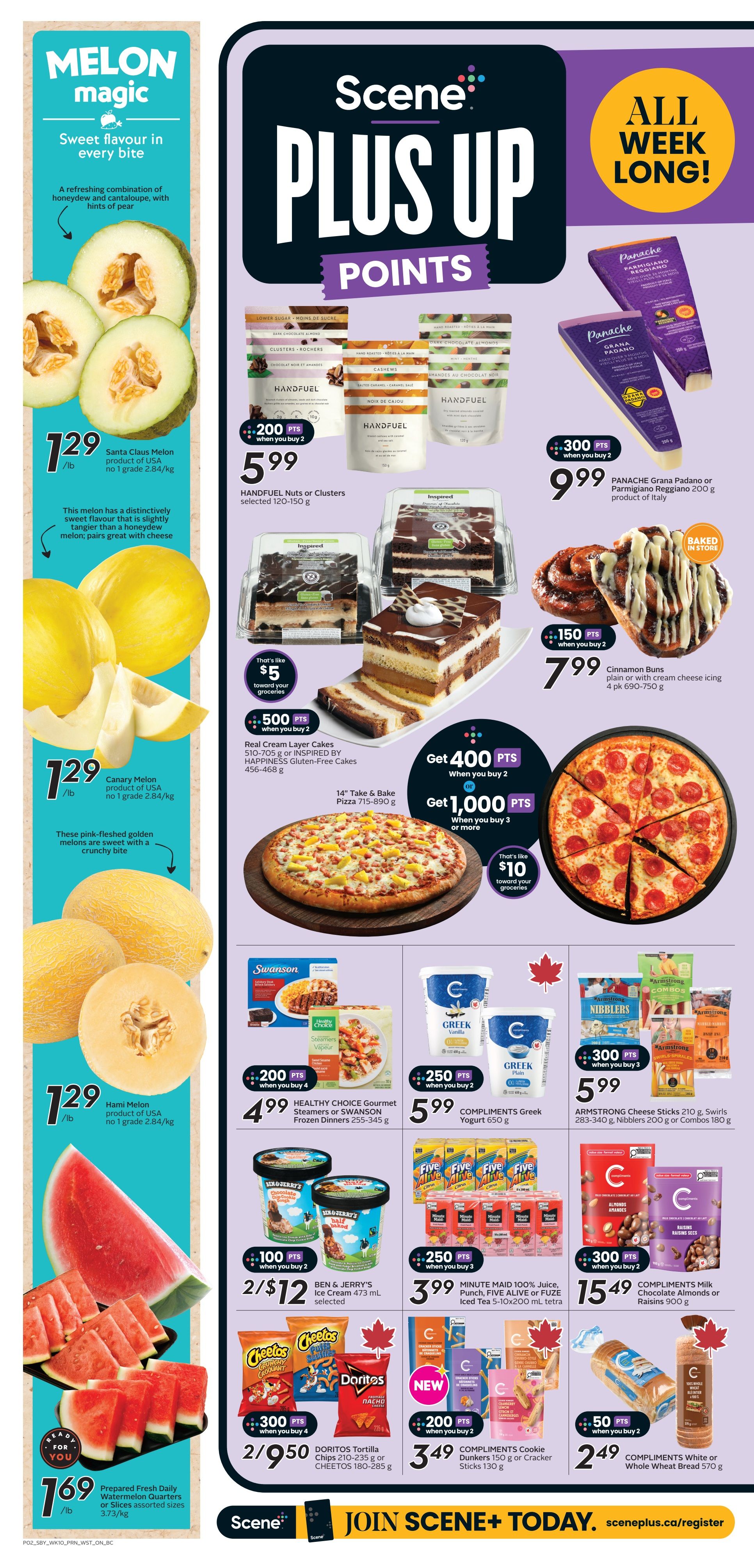 Safeway flyer page 5 features 'Melon Magic' with Santa Claus Melon at $1.29/lb, Canary Melon at $1.29/lb, and Hami Melon at $1.29/lb. Also on sale is Prepared Fresh Daily Watermelon Quarters or Slices for $1.69/lb. The main promotion is 'Scene+ Plus Up Points' with various offers: 200 bonus points when you buy 2 HANDFUEL Nuts or Clusters (120-150 g) for $5.99; 300 bonus points when you buy 2 PANACHE Grana Padano or Parmigiano Reggiano (200 g) for $9.99; 150 bonus points when you buy 2 Cinnamon Buns (plain or with cream cheese icing, 4 pk 690-750 g) for $7.99. Get 400 bonus points when you buy 2 14' Take & Bake Pizzas (715-890 g), or get 1,000 bonus points when you buy 3 or more, which is like $10 toward your groceries. Other Scene+ offers include: 200 bonus points when you buy 4 HEALTHY CHOICE Gourmet Steamers or SWANSON Frozen Dinners (255-345 g) for $4.99; 250 bonus points when you buy 2 COMPLIMENTS Greek Yogurt (650 g) for $5.99; 300 bonus points when you buy 3 ARMSTRONG Cheese Sticks (210 g), Swirls (283-340 g), Nibblers (200 g) or Combos (180 g) for $5.99. Also featured are: 100 bonus points when you buy 2 BEN & JERRY'S Ice Cream (473 mL) for 2/$12; 250 bonus points when you buy 3 MINUTE MAID 100% Juice, Punch, FIVE ALIVE or FUZE Iced Tea (10 x 200 mL tetra) for $3.99; 300 bonus points when you buy 4 DORITOS Tortilla Chips (210-235 g) or CHEETOS (180-285 g) for 2/$9.50; 200 bonus points when you buy 2 COMPLIMENTS Cookie Dunkers (150 g) or Cracker Sticks (130 g) for $3.49; and 50 bonus points when you buy 2 COMPLIMENTS White or Whole Wheat Bread (570 g) for $2.49.