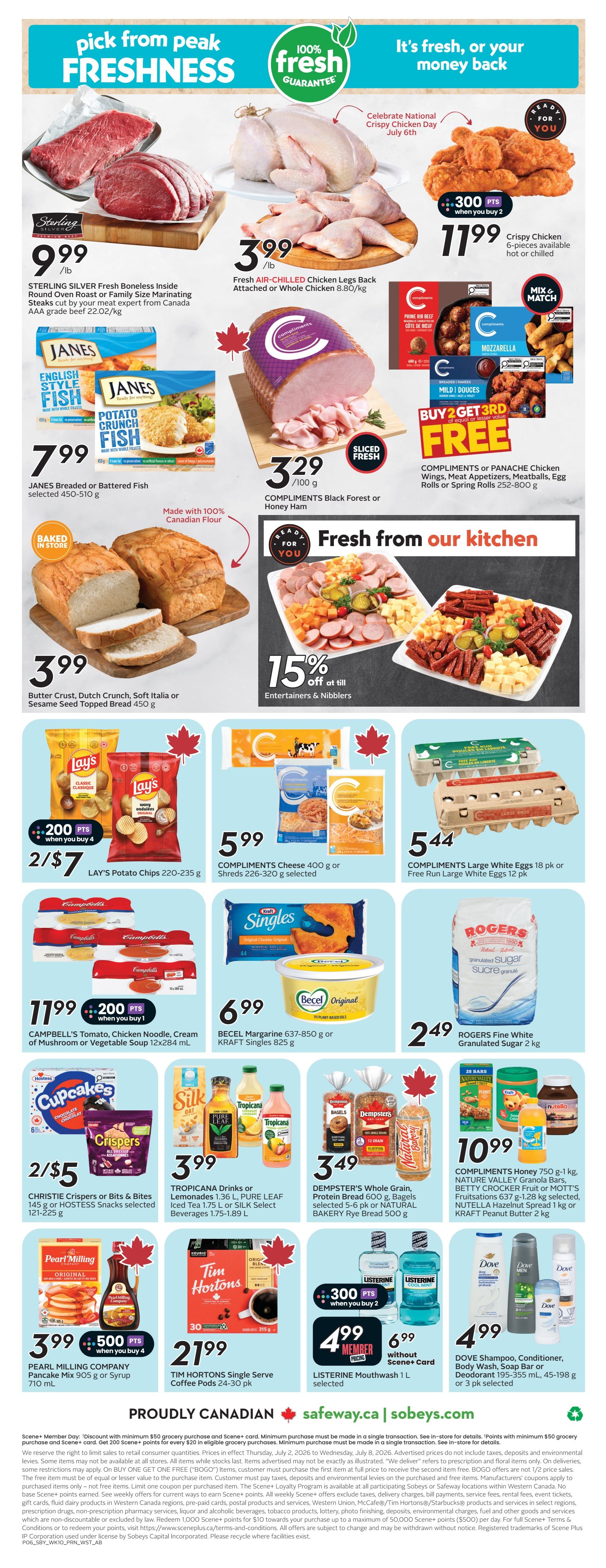 Sobeys Alberta weekly flyer specials page 3. Featuring Sterling Silver Boneless Inside Round Oven Roast or Family Size Marinating Steaks at $9.99/lb. Fresh Air-Chilled Chicken Legs Back Attached or Whole Chicken at $3.99/lb. Crispy Chicken 6-pieces available hot or chilled for $11.99 with 300 bonus points when you buy 2. Janes Breaded or Battered Fish selected 450-510 g for $7.99. Compliments Black Forest or Honey Ham sliced fresh at $3.29/100g. Buy 2 Get 3rd Free on Compliments or Panache Chicken Wings, Meat Appetizers, Meatballs, Egg Rolls or Spring Rolls 252-800 g. Fresh from our kitchen featuring Entertainers & Nibblers platters at 15% off. Butter Crust, Dutch Crunch, Soft Italia or Sesame Seed Topped Bread 450 g baked in store for $3.99. Lay's Potato Chips 220-235 g for 2/$7 with 200 bonus points when you buy 4. Compliments Cheese 400 g or Shreds 220-320 g selected for $5.99. Compliments Large White Eggs 18 pk or Free Run Large White Eggs 12 pk for $5.44. Campbell's Tomato, Chicken Noodle, Cream of Mushroom or Vegetable Soup 12x284 mL for $11.99 with 200 bonus points when you buy 1. Becel Margarine 637-850 g or Kraft Singles 825 g for $6.99. Christie Crispers or Bits & Bites 145 g or Hostess Snacks selected 121-225 g for 2/$5. Tropicana Drinks or Lemonades 1.36 L, Pure Leaf Iced Tea 1.75 L or Silk Select Beverages 1.75-1.89 L for $3.99. Dempster's Whole Grain, Protein Bread 600 g, Bagels selected 5-6 pk or Natural Bakery Rye Bread 500 g for $3.49. Compliments Honey 750 g, Kraft Peanut Butter 2 kg, Nutella Hazelnut Spread 1 kg, Betty Crocker Fruit or Mott's Fruitations 637 g-1.28 kg selected for $10.99. Pearl Milling Company Pancake Mix 905 g or Syrup 710 mL for $3.99 with 500 bonus points when you buy 4. Tim Hortons Single Serve Coffee Pods 24-30 pk for $21.99. Listerine Mouthwash 1 L selected for $4.99 Member Price with 300 bonus points when you buy 2. Dove Shampoo, Conditioner, Body Wash, Soap Bar or Deodorant 195-355 mL, 45-198 g or 3 pk selected for $4.99.