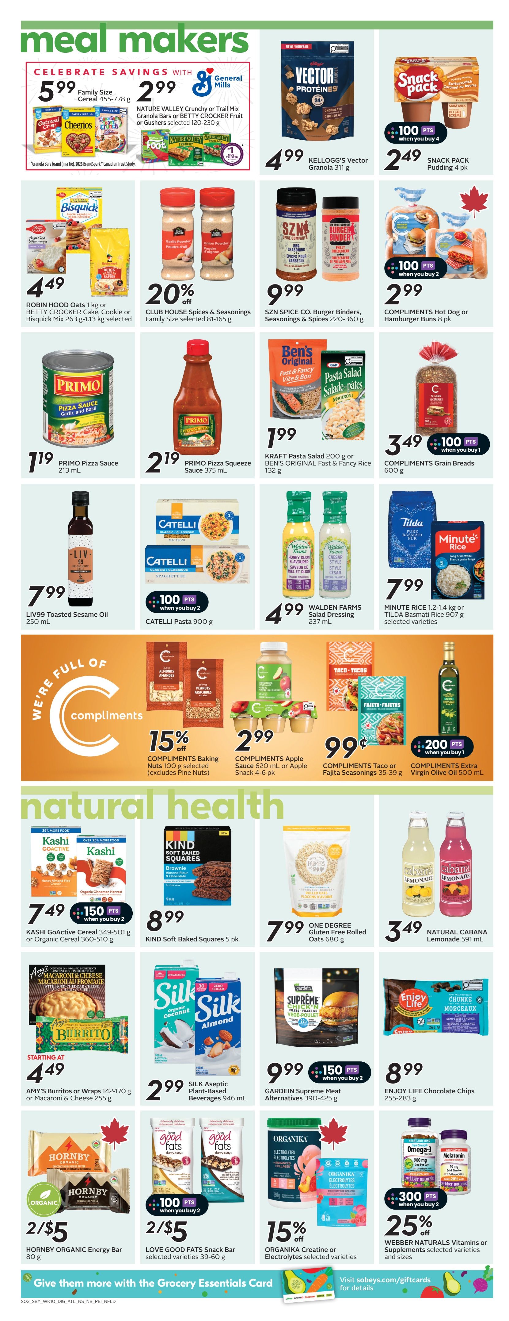 Sobeys Atlantic Canada Weekly Flyer Specials, Page 9. Meal Makers section features General Mills cereals like Cheerios and Oatmeal Crisp for $5.99, Nature Valley bars for $5.99, and Kellogg's Vector Granola for $4.99. Snack Pack Pudding is $2.49 when you buy 4 and earn 100 points. Robin Hood Oats and Betty Crocker Cake Mix are $4.49. Club House Spices and Seasonings are 20% off. SZN Spice Co. Burger Binders and Seasonings are $9.99. Compliments Hot Dog or Hamburger Buns are $2.99 when you buy 2 and earn 100 points. Primo Pizza Sauce is $1.19 and Primo Pizza Squeeze Sauce is $2.19. Kraft Pasta Salad and Ben's Original Fast & Fancy Rice are $1.99. Compliments Grain Breads are $3.49 and you earn 100 points when you buy 1. Liv99 Toasted Sesame Oil is $7.99. Catelli Pasta is $4.99 when you buy 2 and earn 100 points. Walden Farms Salad Dressing is $4.99. Minute Rice or Tilda Basmati Rice is $7.99. The 'We're Full of Compliments' section includes Compliments Baking Nuts for 15% off, Compliments Apple Sauce for $2.99, and Compliments Taco or Fajita Seasonings for $0.99. Compliments Extra Virgin Olive Oil is $9.99 and you earn 200 points when you buy 1. Natural Health section includes Kashi Go-Active Cereal for $7.49 and you earn 150 points when you buy 2. Kind Soft Baked Squares are $8.99. One Degree Gluten Free Rolled Oats are $7.99. Natural Cabana Lemonade is $3.49. Amy's Burritos or Wraps start at $4.49. Silk Aseptic Plant-Based Beverages are $2.99. Gardein Supreme Meat Alternatives are $9.99 and you earn 150 points when you buy 2. Enjoy Life Chocolate Chips are $8.99. Hornby Organic Energy Bars are 2 for $5. Love Good Fats Snack Bars are 2 for $5 and you earn 100 points when you buy 2. Organika Creatine or Electrolytes are 15% off. Webber Naturals Vitamins or Supplements are 25% off and you earn 300 points when you buy 2.