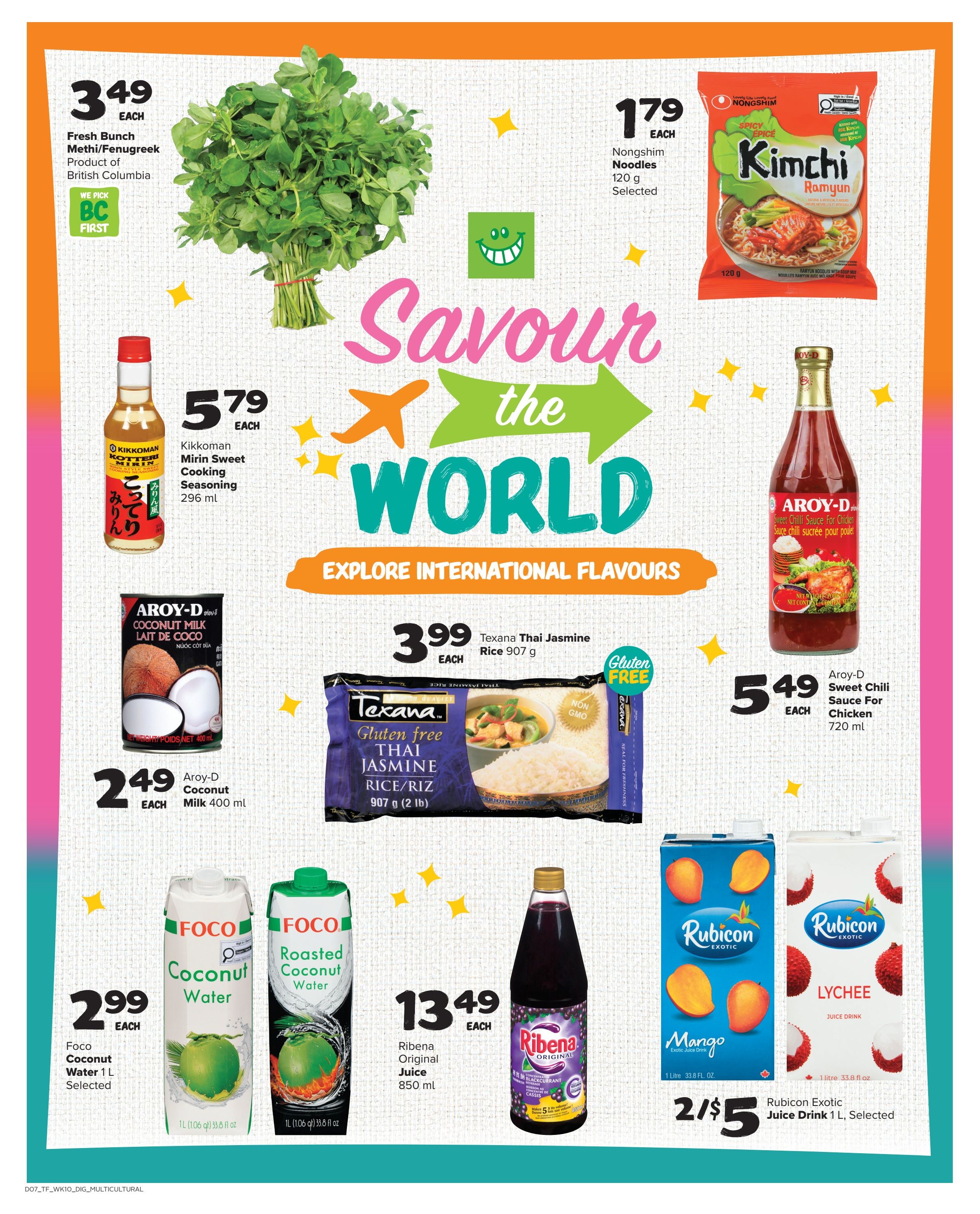 Thrifty Foods weekly flyer specials page 11 features international flavours. Fresh Bunch Methi/Fenugreek from British Columbia is $3.49 each. Nongshim Kimchi Ramyun Noodles 120 g are $1.79 each. Kikkoman Mirin Sweet Cooking Seasoning 296 ml is $5.79 each. Aroy-D Coconut Milk 400 ml is $2.49 each. Texana Gluten-Free Thai Jasmine Rice 907 g is $3.99 each. Aroy-D Sweet Chili Sauce For Chicken 720 ml is $5.49 each. Foco Coconut Water 1 L is $2.99 each. Foco Roasted Coconut Water 1 L is also available. Ribena Original Juice 850 ml is $13.49 each. Rubicon Exotic Juice Drink 1 L, selected varieties like Mango and Lychee, are 2 for $5.