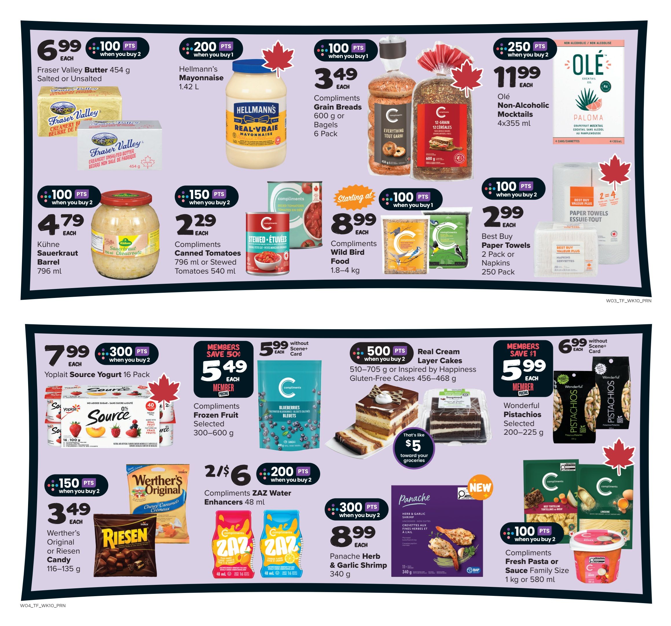 Thrifty Foods weekly flyer specials page 13 featuring Fraser Valley Butter 454 g for $6.99 with 100 bonus points when you buy 2. Hellmann's Mayonnaise 1.42 L is $200 bonus points when you buy 1. Compliments Grain Breads 600 g or Bagels 6 Pack are $3.49 each with 100 bonus points when you buy 1. Olé Non-Alcoholic Mocktails 4x355ml are $11.99 with 250 bonus points when you buy 2. Kühne Sauerkraut Barrel 796 mL is $4.79 each with 100 bonus points when you buy 2. Compliments Canned Tomatoes 796 mL or Stewed Tomatoes 540 mL are $2.29 each with 150 bonus points when you buy 2. Compliments Wild Bird Food 1.8-4 kg starts at $8.99 each with 100 bonus points when you buy 1. Best Buy Paper Towels 2 Pack or Napkins 250 Pack are $2.99 each with 100 bonus points when you buy 2. Yoplait Source Yogurt 16 Pack is $7.99 each with 300 bonus points when you buy 2. Compliments Frozen Fruit Selected 300-600 g is $5.49 each with members save 50 cents. Compliments Real Cream Layer Cakes 510-705 g or Inspired by Happiness Gluten-Free Cakes 456-468 g are $5.99 each without Scene+ card, with 500 bonus points when you buy 2. Wonderful Pistachios Selected 200-225 g are $6.99 each without Scene+ card. Werther's Original or Riesen Candy 116-135 g are $3.49 each with 150 bonus points when you buy 2. Compliments ZAZ Water Enhancers 48 ml are 2 for $6 with 200 bonus points when you buy 2. Panache Herb & Garlic Shrimp 340 g is $8.99 each with 300 bonus points when you buy 2. Compliments Fresh Pasta or Sauce Family Size 1 kg or 580 ml are shown with bonus points.