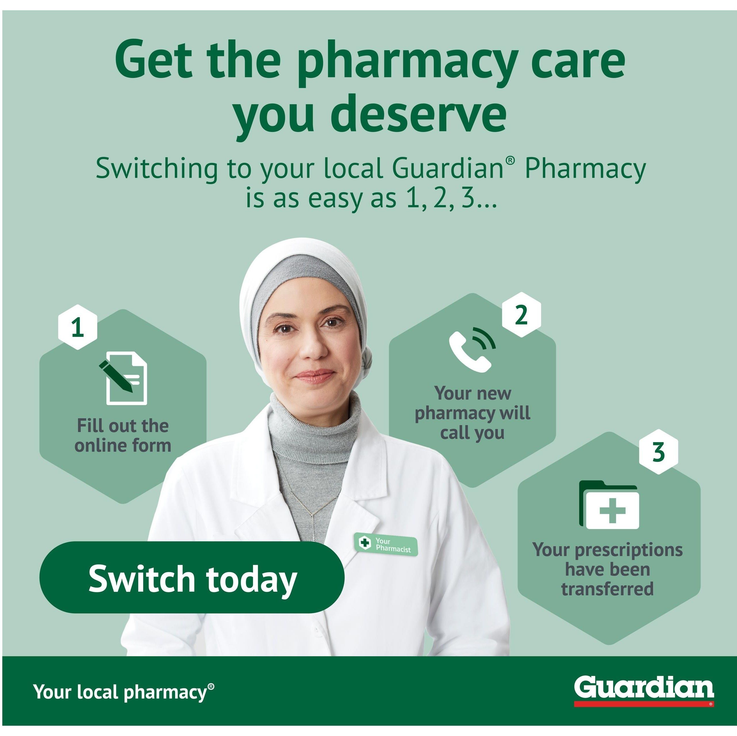 Guardian Pharmacy flyer page 7: Get the pharmacy care you deserve. Switching to your local Guardian Pharmacy is as easy as 1, 2, 3. Step 1: Fill out the online form. Step 2: Your new pharmacy will call you. Step 3: Your prescriptions have been transferred. A pharmacist is shown wearing a white coat with a name tag that reads 'Your Pharmacist'. A button reads 'Switch today'. The bottom of the page features the Guardian logo and the text 'Your local pharmacy'.