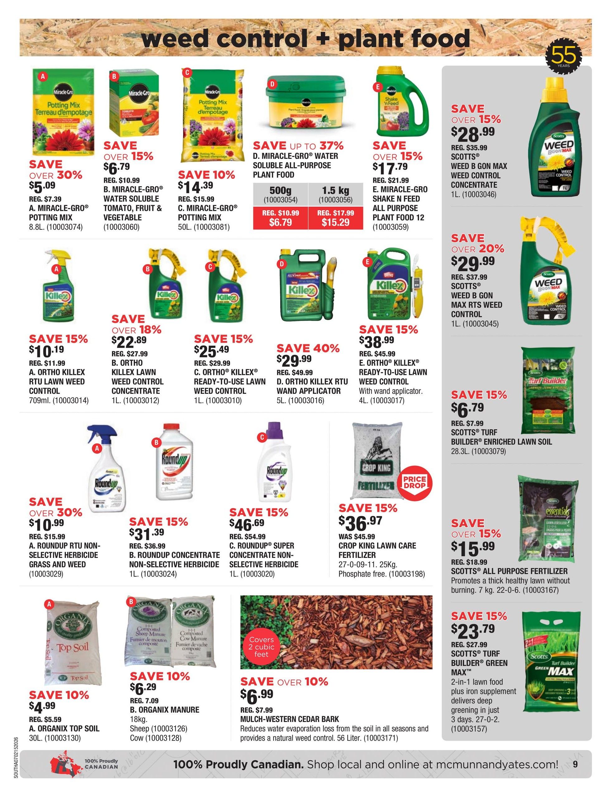 McMunn & Yates Building Supplies flyer page 9 features weed control and plant food products. Save over 30% on Miracle-Gro Potting Mix 8.8L for $5.09. Save over 15% on Miracle-Gro Water Soluble Tomato, Fruit & Vegetable food for $6.79. Save 10% on Miracle-Gro Potting Mix 50L for $14.39. Save up to 37% on Miracle-Gro Water Soluble All-Purpose Plant Food 500g for $6.79 and 1.5kg for $15.29. Save over 15% on Miracle-Gro Shake 'n Feed All Purpose Plant Food 12L for $17.79. Save over 15% on Scotts Weed B Gon Max Weed Control Concentrate 1L for $28.99. Save over 20% on Scotts Weed B Gon Max RTS Weed Control 1L for $29.99. Save 15% on Ortho KilleX RTU Lawn Weed Control 709mL for $10.19. Save over 18% on Ortho KilleX Lawn Weed Control Concentrate 1L for $22.89. Save 15% on Ortho KilleX Ready-to-Use Lawn Weed Control 1L for $25.49. Save 40% on Ortho KilleX RTU Wand Applicator 5L for $29.99. Save 15% on Ortho KilleX Ready-to-Use Lawn Weed Control with wand applicator 4L for $38.99. Save over 30% on Roundup RTU Non-Selective Herbicide Grass and Weed for $10.99. Save 15% on Roundup Concentrate Non-Selective Herbicide 1L for $31.39. Save 15% on Roundup Super Concentrate Non-Selective Herbicide 1L for $46.69. Save 15% on Crop King Lawn Care Fertilizer 25kg for $36.97. Save 10% on Organix Top Soil 30L for $4.99. Save 10% on Organix Manure 18kg (Sheep and Cow) for $6.29. Save over 10% on Mulch-Western Cedar Bark 56 Liter for $6.99. Save 15% on Scotts All Purpose Fertilizer 7kg for $15.99. Save 15% on Scotts Turf Builder Green Max 2-in-1 lawn food for $23.79.