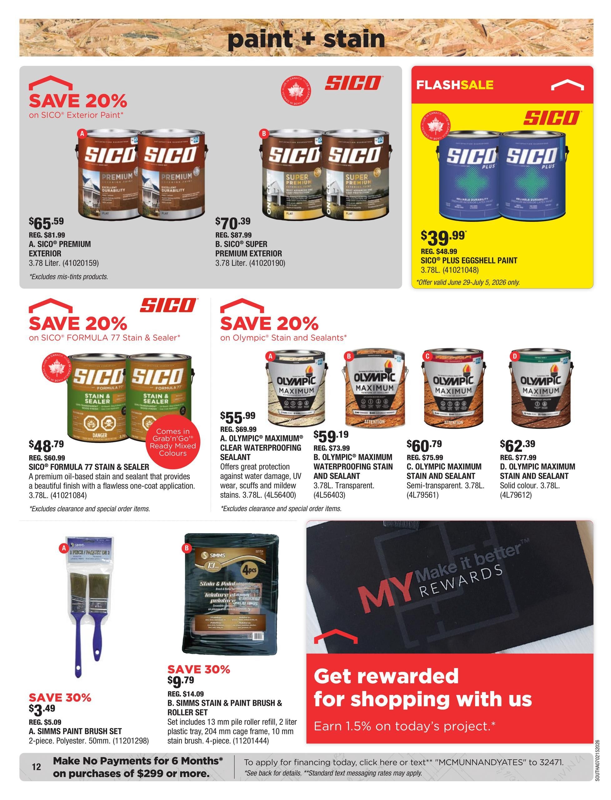 McMunn & Yates Building Supplies flyer page 12 features paint and stain specials. Save 20% on SICO Exterior Paint with SICO Premium Exterior 3.78L for $65.59 (regular $81.99) and SICO Super Premium Exterior 3.78L for $70.39 (regular $87.99). A Flash Sale offers SICO Plus Eggshell Paint 3.78L for $39.99 (regular $48.99), valid June 29-July 5, 2026. Save 20% on SICO Formula 77 Stain & Sealer, available in Grab'n'Go Ready Mixed Colours, for $48.79 (regular $60.99). Olympic Maximum products are also on sale: Olympic Maximum Clear Waterproofing Sealant 3.78L for $55.99 (regular $69.99), Olympic Maximum Waterproofing Stain and Sealant 3.78L Transparent for $59.19 (regular $73.99), Olympic Maximum Stain and Sealant 3.78L Semi-transparent for $60.79 (regular $75.99), and Olympic Maximum Stain and Sealant 3.78L Solid colour for $62.39 (regular $77.99). Save 30% on Simms Paint Brush Set 2-piece Polyester 50mm for $3.49 (regular $5.09) and Simms Stain & Paint Brush & Roller Set for $9.79 (regular $14.09), which includes a 13 mm pile roller refill, 2-liter plastic tray, 204 mm cage frame, and 10 mm stain brush. The page also promotes 'Make No Payments for 6 Months' on purchases of $299 or more, and 'Get rewarded for shopping with us' by earning 1.5% on today's project through MY Make it better REWARDS.