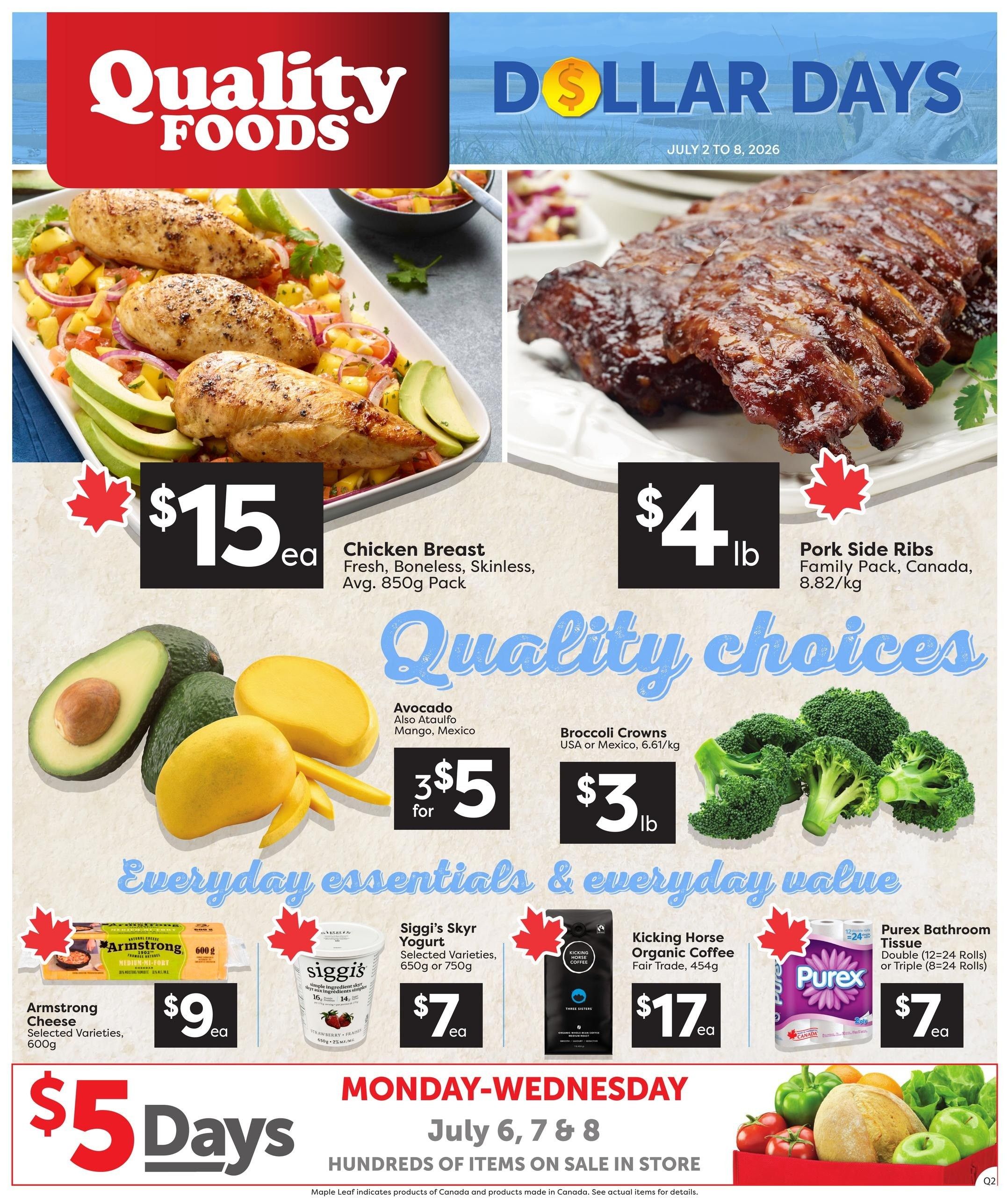 Quality Foods flyer for Dollar Days, July 2 to 8, 2026. Featuring fresh chicken breast for $15 each, avg. 850g pack. Pork side ribs, family pack, Canada, 8.82/kg for $4 lb. Avocados and Ataulfo Mangoes from Mexico for 3 for $5. Broccoli crowns from USA or Mexico, 6.61/kg for $3 lb. Armstrong cheese, selected varieties, 600g for $9 each. Siggi's skyr yogurt, selected varieties, 650g or 750g for $7 each. Kicking Horse Organic Coffee, Fair Trade, 454g for $17 each. Purex bathroom tissue, double (12=24 rolls) or triple (8=24 rolls) for $7 each. Monday-Wednesday specials July 6, 7 & 8 with hundreds of items on sale in store.